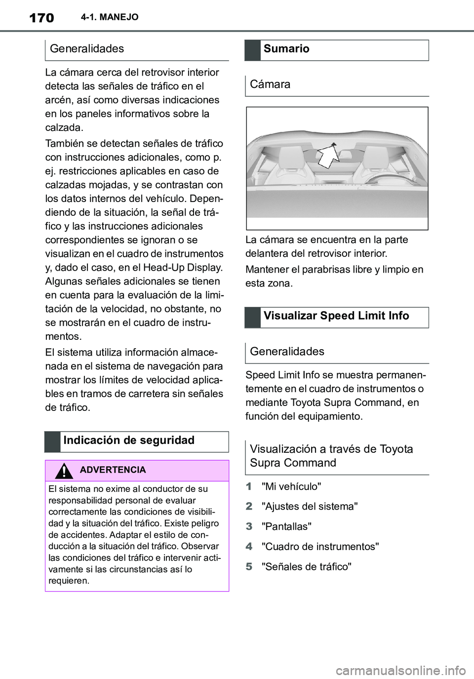 TOYOTA SUPRA 2020 Manuale de Empleo (in Spanish) 170
Supra Owners Manual_ES
4-1. MANEJO
La cámara cerca del retrovisor interior
detecta las señales de tráfico en el
arcén, así como diversas indicaciones
en los paneles informativos sobre la TOYOTA SUPRA 2020 Manuale de Empleo (in Spanish) 170
Supra Owners Manual_ES
4-1. MANEJO
La cámara cerca del retrovisor interior
detecta las señales de tráfico en el
arcén, así como diversas indicaciones
en los paneles informativos sobre la