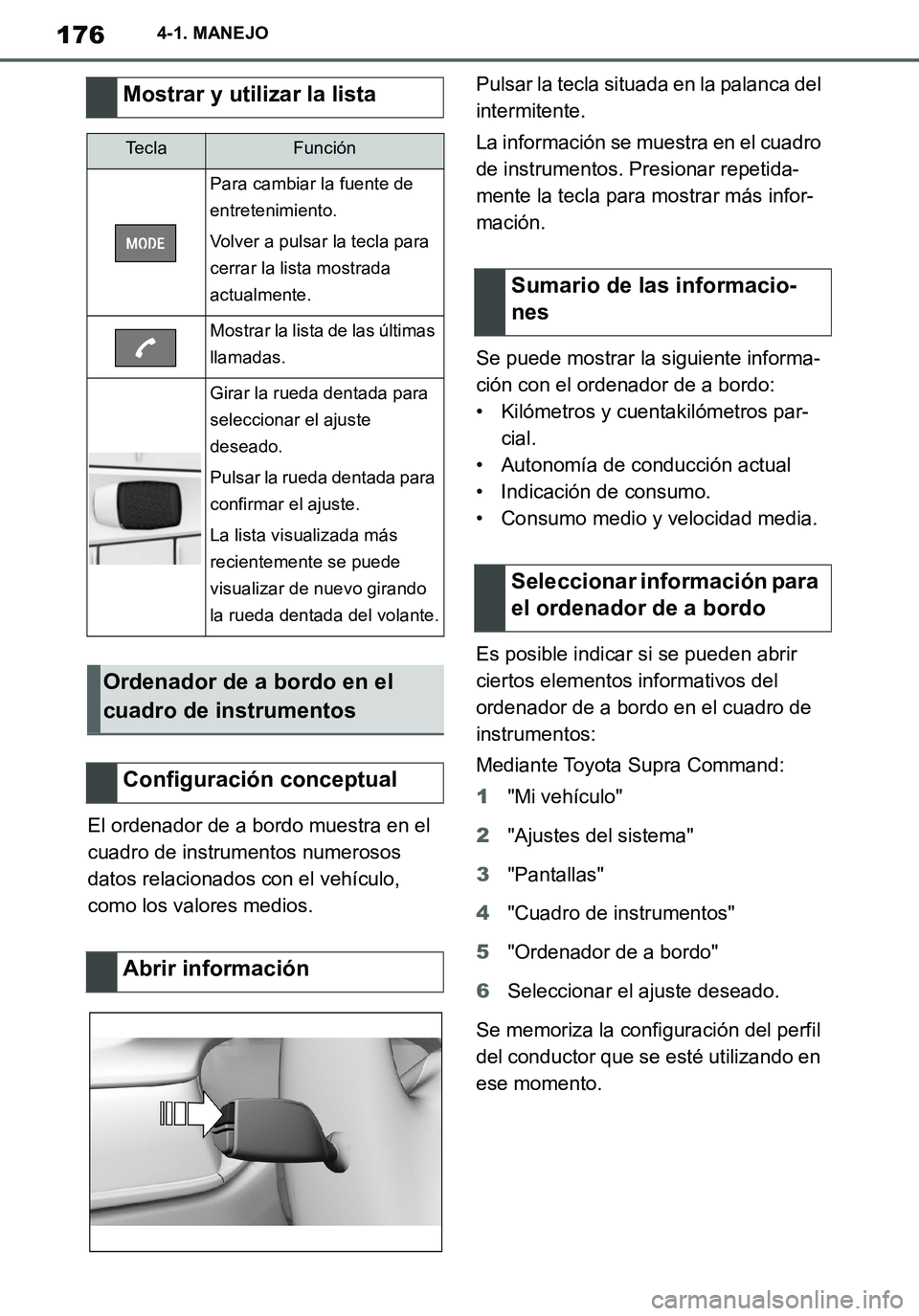 TOYOTA SUPRA 2020 Manuale de Empleo (in Spanish) 176
Supra Owners Manual_ES
4-1. MANEJO
El ordenador de a bordo muestra en el
cuadro de instrumentos numerosos
datos relacionados con el vehículo,
como los valores medios.Pulsar la tecla situada e TOYOTA SUPRA 2020 Manuale de Empleo (in Spanish) 176
Supra Owners Manual_ES
4-1. MANEJO
El ordenador de a bordo muestra en el
cuadro de instrumentos numerosos
datos relacionados con el vehículo,
como los valores medios.Pulsar la tecla situada e