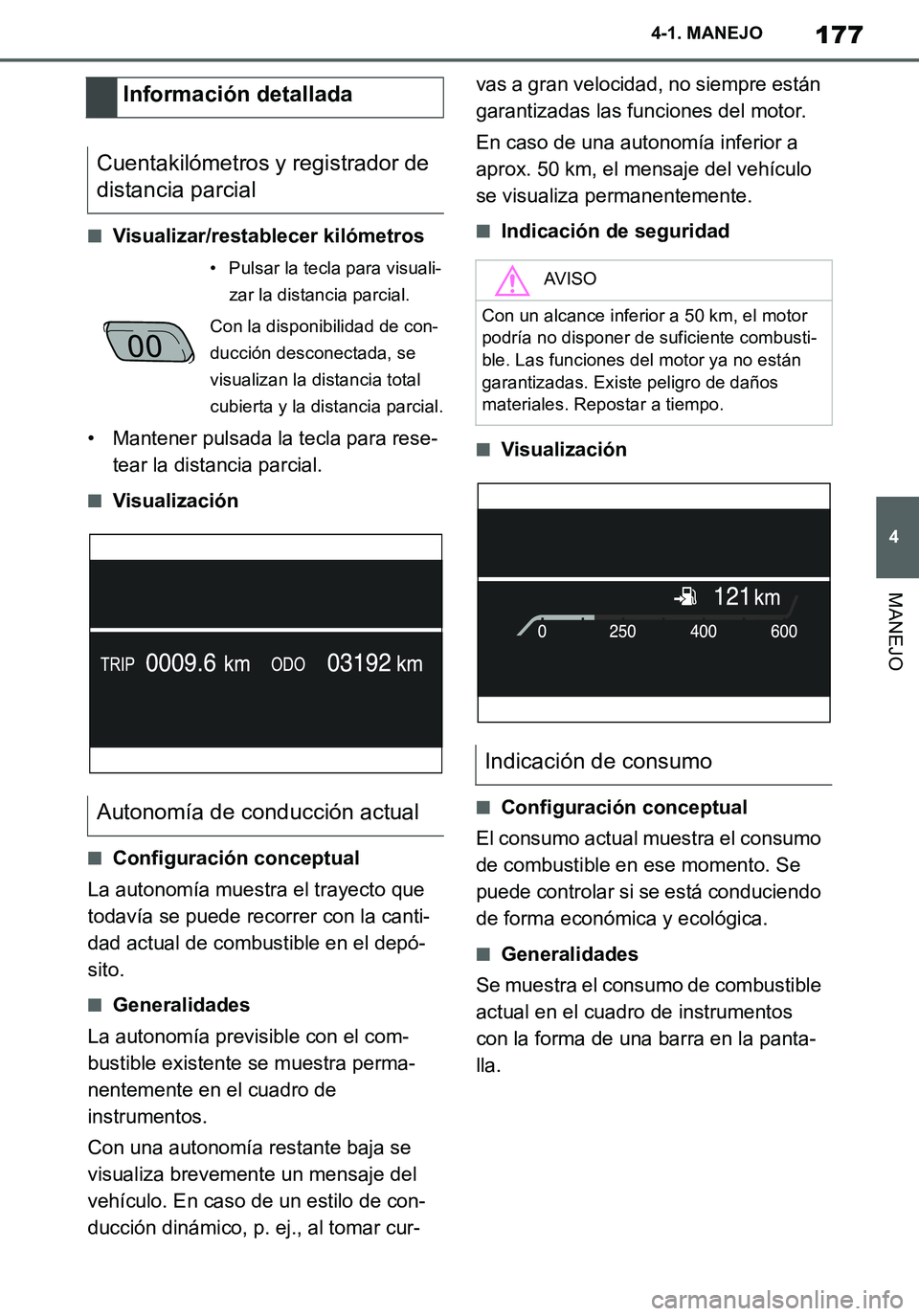 TOYOTA SUPRA 2020 Manuale de Empleo (in Spanish) 177
4
Supra Owners Manual_ES
4-1. MANEJO
MANEJO
■Visualizar/restablecer kilómetros
• Mantener pulsada la tecla para rese-
tear la distancia parcial.
■Visualización
■Configuración conceptua TOYOTA SUPRA 2020 Manuale de Empleo (in Spanish) 177
4
Supra Owners Manual_ES
4-1. MANEJO
MANEJO
■Visualizar/restablecer kilómetros
• Mantener pulsada la tecla para rese-
tear la distancia parcial.
■Visualización
■Configuración conceptua