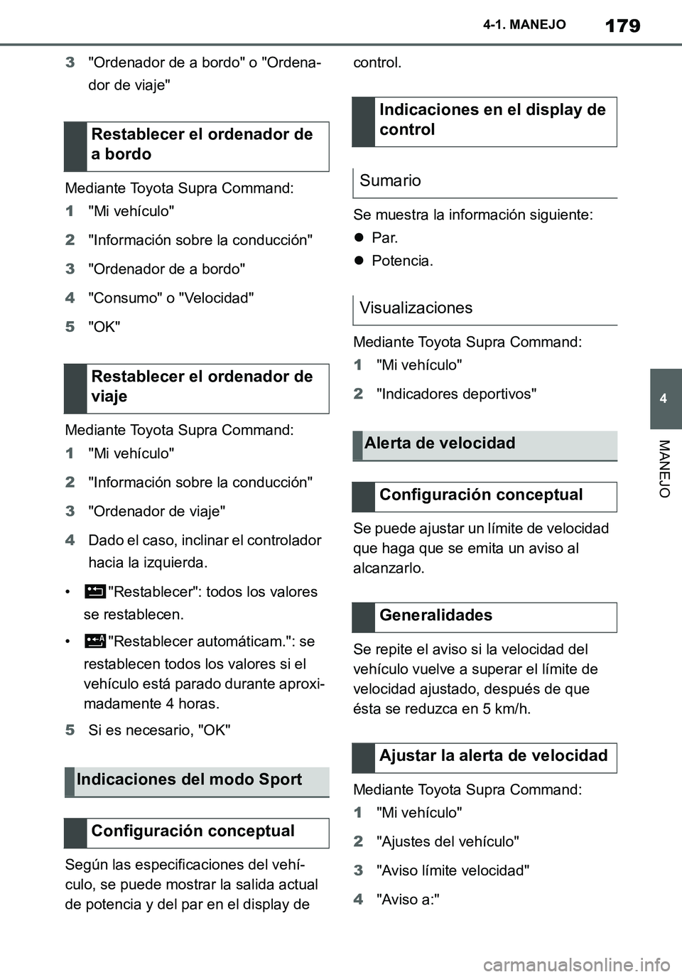 TOYOTA SUPRA 2020 Manuale de Empleo (in Spanish) 179
4
Supra Owners Manual_ES
4-1. MANEJO
MANEJO
3"Ordenador de a bordo" o "Ordena-
dor de viaje"
Mediante Toyota Supra Command:
1"Mi vehículo"
2"Información sobre la conducción"
3"Ordenador de a b TOYOTA SUPRA 2020 Manuale de Empleo (in Spanish) 179
4
Supra Owners Manual_ES
4-1. MANEJO
MANEJO
3"Ordenador de a bordo" o "Ordena-
dor de viaje"
Mediante Toyota Supra Command:
1"Mi vehículo"
2"Información sobre la conducción"
3"Ordenador de a b