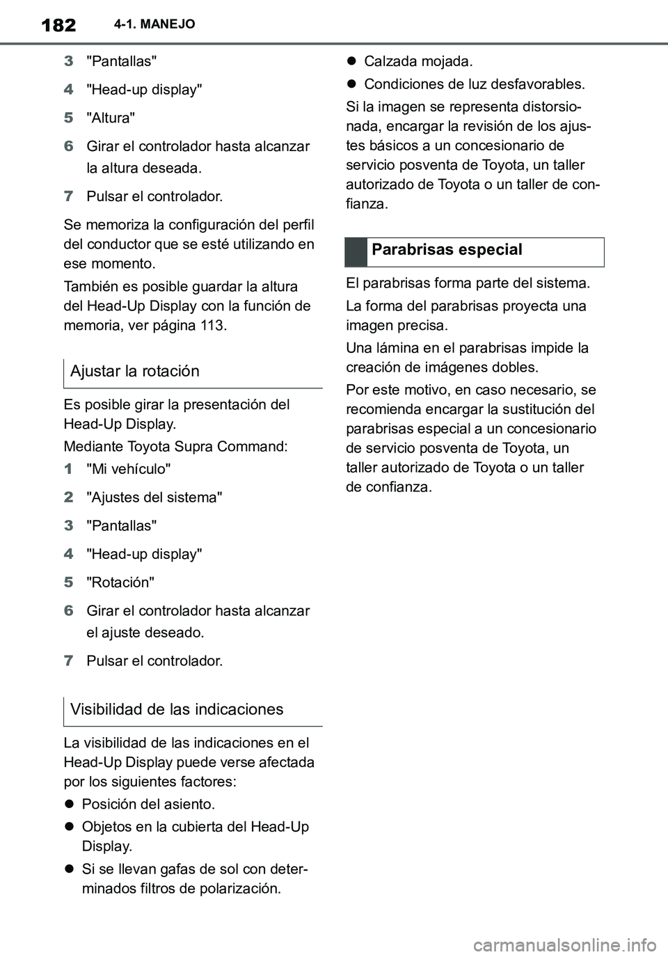 TOYOTA SUPRA 2020 Manuale de Empleo (in Spanish) 182
Supra Owners Manual_ES
4-1. MANEJO
3"Pantallas"
4"Head-up display"
5"Altura"
6Girar el controlador hasta alcanzar
la altura deseada.
7Pulsar el controlador.
Se memoriza la configuración del per TOYOTA SUPRA 2020 Manuale de Empleo (in Spanish) 182
Supra Owners Manual_ES
4-1. MANEJO
3"Pantallas"
4"Head-up display"
5"Altura"
6Girar el controlador hasta alcanzar
la altura deseada.
7Pulsar el controlador.
Se memoriza la configuración del per