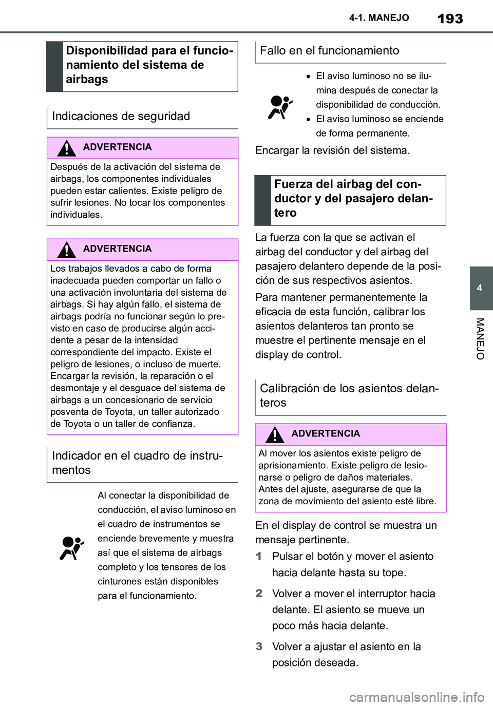 TOYOTA SUPRA 2020 Manuale de Empleo (in Spanish) 193
4
Supra Owners Manual_ES
4-1. MANEJO
MANEJO
Encargar la revisión del sistema.
La fuerza con la que se activan el
airbag del conductor y del airbag del
pasajero delantero depende de la posi-
ci TOYOTA SUPRA 2020 Manuale de Empleo (in Spanish) 193
4
Supra Owners Manual_ES
4-1. MANEJO
MANEJO
Encargar la revisión del sistema.
La fuerza con la que se activan el
airbag del conductor y del airbag del
pasajero delantero depende de la posi-
ci