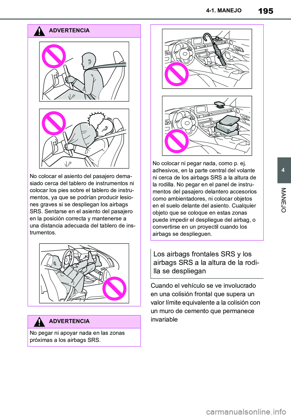 TOYOTA SUPRA 2020 Manuale de Empleo (in Spanish) 195
4
Supra Owners Manual_ES
4-1. MANEJO
MANEJO
Cuando el vehículo se ve involucrado
en una colisión frontal que supera un
valor límite equivalente a la colisión con
un muro de cemento que per TOYOTA SUPRA 2020 Manuale de Empleo (in Spanish) 195
4
Supra Owners Manual_ES
4-1. MANEJO
MANEJO
Cuando el vehículo se ve involucrado
en una colisión frontal que supera un
valor límite equivalente a la colisión con
un muro de cemento que per