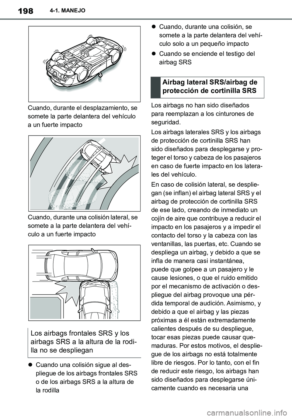 TOYOTA SUPRA 2020 Manuale de Empleo (in Spanish) 198
Supra Owners Manual_ES
4-1. MANEJO
Cuando, durante el desplazamiento, se
somete la parte delantera del vehículo
a un fuerte impacto
Cuando, durante una colisión lateral, se
somete a la parte TOYOTA SUPRA 2020 Manuale de Empleo (in Spanish) 198
Supra Owners Manual_ES
4-1. MANEJO
Cuando, durante el desplazamiento, se
somete la parte delantera del vehículo
a un fuerte impacto
Cuando, durante una colisión lateral, se
somete a la parte