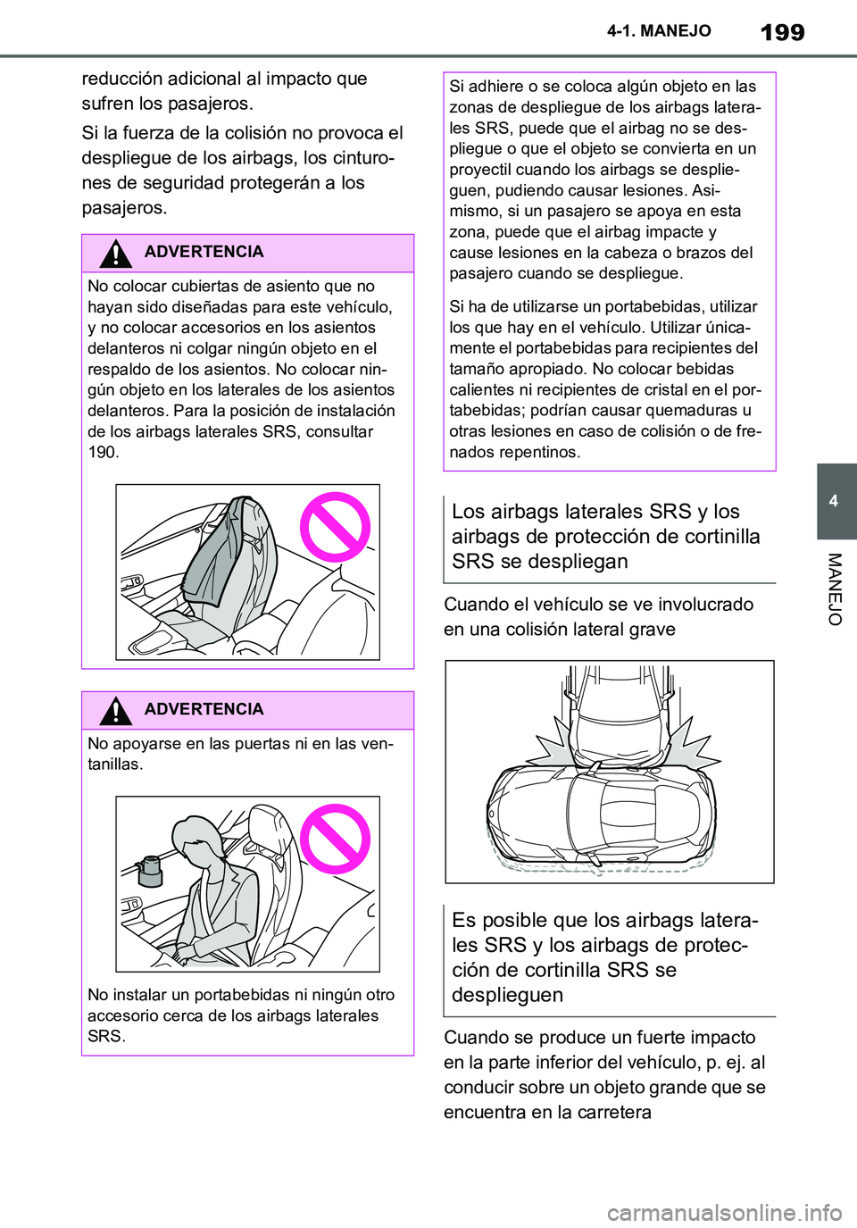 TOYOTA SUPRA 2020 Manuale de Empleo (in Spanish) 199
4
Supra Owners Manual_ES
4-1. MANEJO
MANEJO
reducción adicional al impacto que
sufren los pasajeros.
Si la fuerza de la colisión no provoca el
despliegue de los airbags, los cinturo-
nes de s TOYOTA SUPRA 2020 Manuale de Empleo (in Spanish) 199
4
Supra Owners Manual_ES
4-1. MANEJO
MANEJO
reducción adicional al impacto que
sufren los pasajeros.
Si la fuerza de la colisión no provoca el
despliegue de los airbags, los cinturo-
nes de s