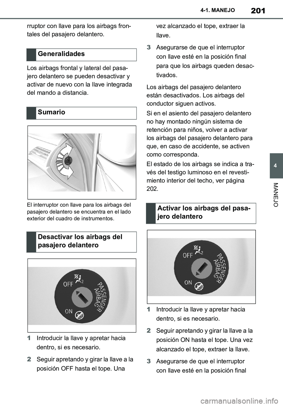 TOYOTA SUPRA 2020 Manuale de Empleo (in Spanish) 201
4
Supra Owners Manual_ES
4-1. MANEJO
MANEJO
rruptor con llave para los airbags fron-
tales del pasajero delantero.
Los airbags frontal y lateral del pasa-
jero delantero se pueden desactivar y
a TOYOTA SUPRA 2020 Manuale de Empleo (in Spanish) 201
4
Supra Owners Manual_ES
4-1. MANEJO
MANEJO
rruptor con llave para los airbags fron-
tales del pasajero delantero.
Los airbags frontal y lateral del pasa-
jero delantero se pueden desactivar y
a