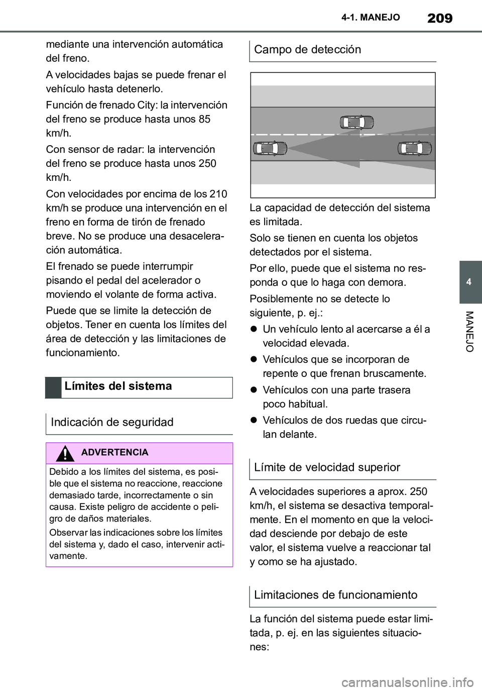 TOYOTA SUPRA 2020 Manuale de Empleo (in Spanish) 209
4
Supra Owners Manual_ES
4-1. MANEJO
MANEJO
mediante una intervención automática
del freno.
A velocidades bajas se puede frenar el
vehículo hasta detenerlo.
Función de frenado City: la inte TOYOTA SUPRA 2020 Manuale de Empleo (in Spanish) 209
4
Supra Owners Manual_ES
4-1. MANEJO
MANEJO
mediante una intervención automática
del freno.
A velocidades bajas se puede frenar el
vehículo hasta detenerlo.
Función de frenado City: la inte