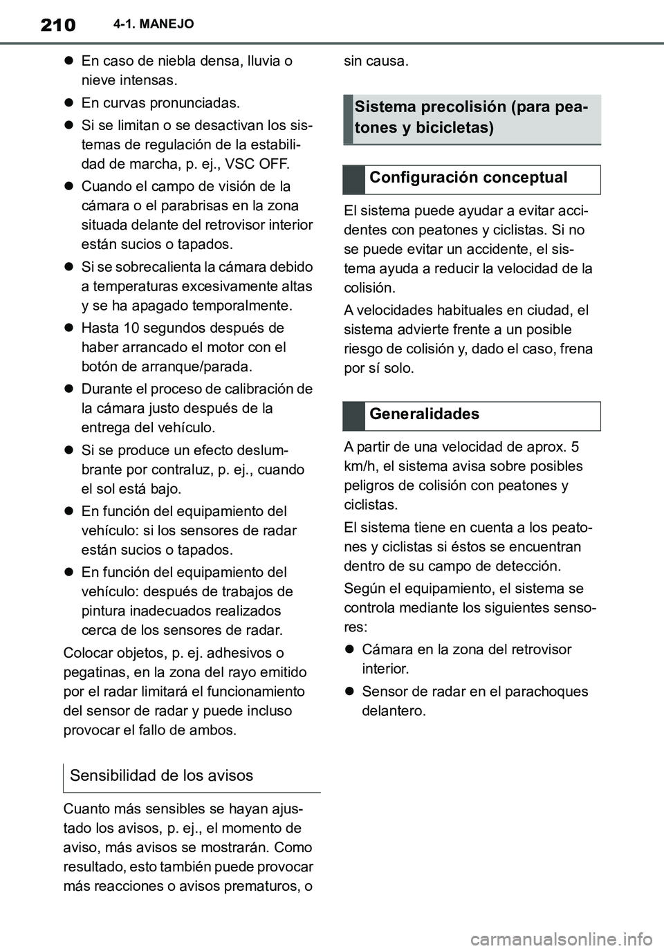 TOYOTA SUPRA 2020 Manuale de Empleo (in Spanish) 210
Supra Owners Manual_ES
4-1. MANEJO
En caso de niebla densa, lluvia o
nieve intensas.
En curvas pronunciadas.
Si se limitan o se desactivan los sis-
temas de regulación de la estabili-
TOYOTA SUPRA 2020 Manuale de Empleo (in Spanish) 210
Supra Owners Manual_ES
4-1. MANEJO
En caso de niebla densa, lluvia o
nieve intensas.
En curvas pronunciadas.
Si se limitan o se desactivan los sis-
temas de regulación de la estabili-