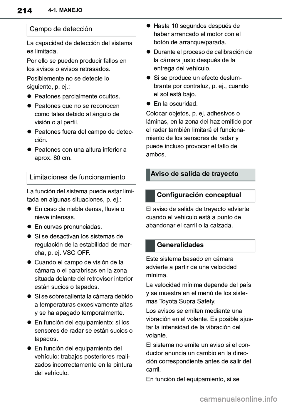 TOYOTA SUPRA 2020 Manuale de Empleo (in Spanish) 214
Supra Owners Manual_ES
4-1. MANEJO
La capacidad de detección del sistema
es limitada.
Por ello se pueden producir fallos en
los avisos o avisos retrasados.
Posiblemente no se detecte lo
sigui TOYOTA SUPRA 2020 Manuale de Empleo (in Spanish) 214
Supra Owners Manual_ES
4-1. MANEJO
La capacidad de detección del sistema
es limitada.
Por ello se pueden producir fallos en
los avisos o avisos retrasados.
Posiblemente no se detecte lo
sigui