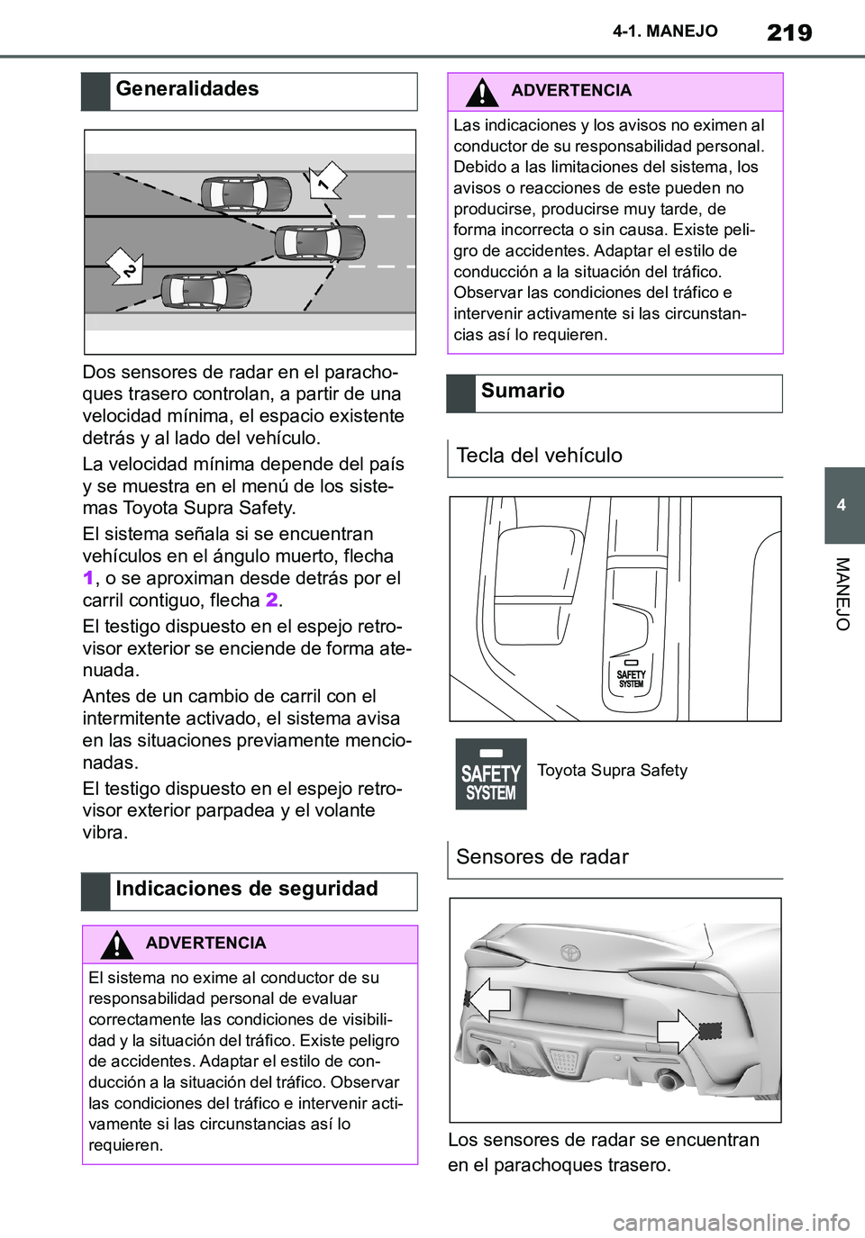 TOYOTA SUPRA 2020 Manuale de Empleo (in Spanish) 219
4
Supra Owners Manual_ES
4-1. MANEJO
MANEJO
Dos sensores de radar en el paracho-
ques trasero controlan, a partir de una
velocidad mínima, el espacio existente
detrás y al lado del vehículo. TOYOTA SUPRA 2020 Manuale de Empleo (in Spanish) 219
4
Supra Owners Manual_ES
4-1. MANEJO
MANEJO
Dos sensores de radar en el paracho-
ques trasero controlan, a partir de una
velocidad mínima, el espacio existente
detrás y al lado del vehículo.