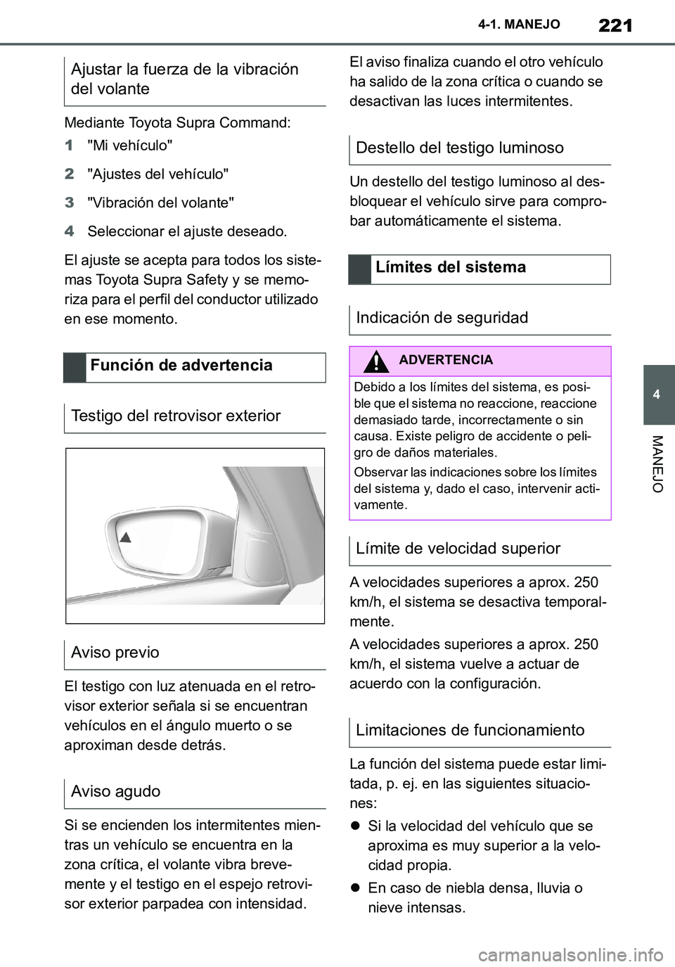 TOYOTA SUPRA 2020 Manuale de Empleo (in Spanish) 221
4
Supra Owners Manual_ES
4-1. MANEJO
MANEJO
Mediante Toyota Supra Command:
1"Mi vehículo"
2"Ajustes del vehículo"
3"Vibración del volante"
4Seleccionar el ajuste deseado.
El ajuste se acepta p TOYOTA SUPRA 2020 Manuale de Empleo (in Spanish) 221
4
Supra Owners Manual_ES
4-1. MANEJO
MANEJO
Mediante Toyota Supra Command:
1"Mi vehículo"
2"Ajustes del vehículo"
3"Vibración del volante"
4Seleccionar el ajuste deseado.
El ajuste se acepta p