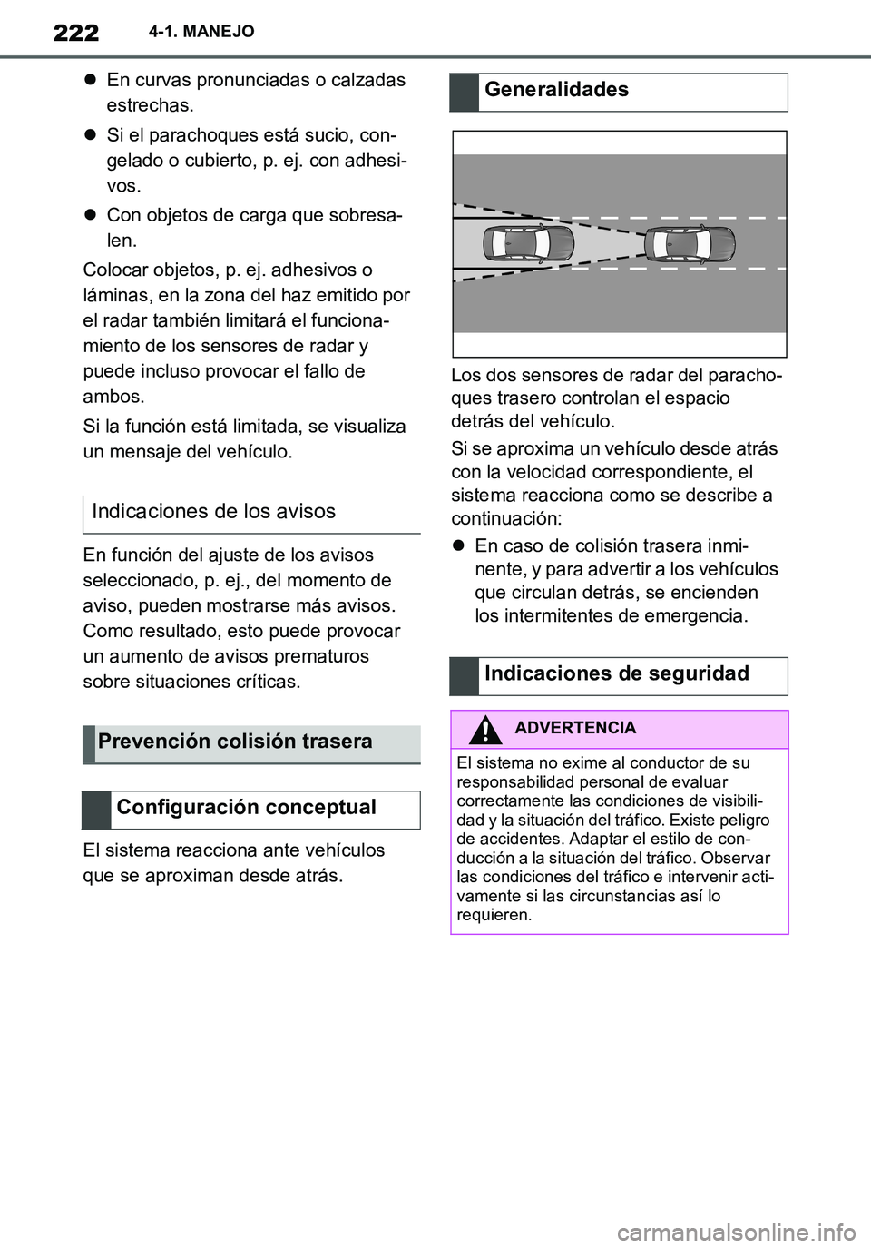 TOYOTA SUPRA 2020 Manuale de Empleo (in Spanish) 222
Supra Owners Manual_ES
4-1. MANEJO
En curvas pronunciadas o calzadas
estrechas.
Si el parachoques está sucio, con-
gelado o cubierto, p. ej. con adhesi-
vos.
Con objetos de carga que s TOYOTA SUPRA 2020 Manuale de Empleo (in Spanish) 222
Supra Owners Manual_ES
4-1. MANEJO
En curvas pronunciadas o calzadas
estrechas.
Si el parachoques está sucio, con-
gelado o cubierto, p. ej. con adhesi-
vos.
Con objetos de carga que s