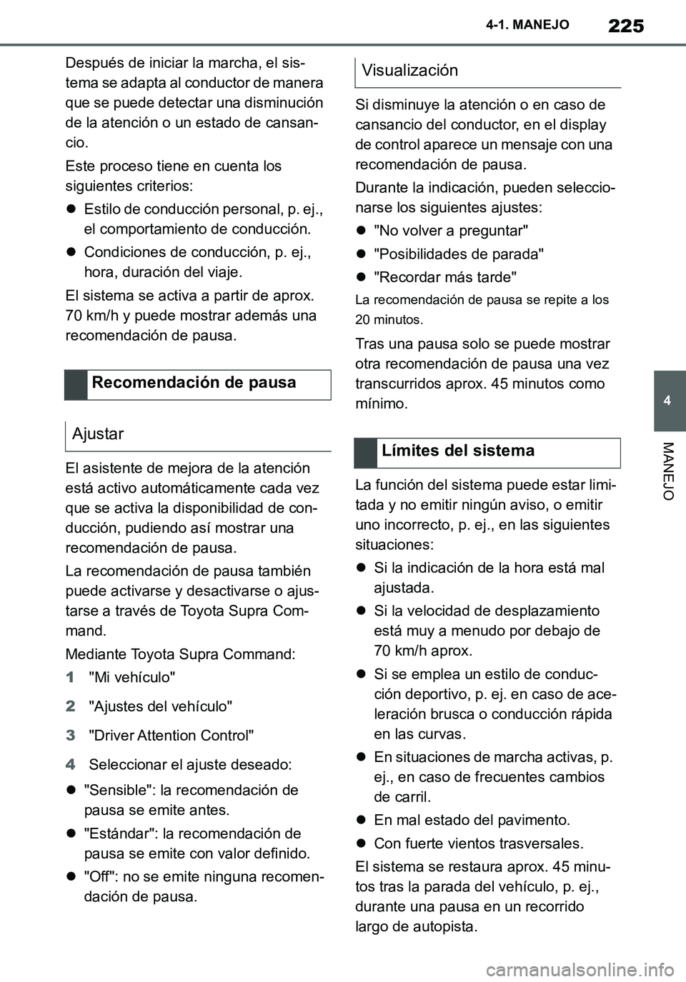 TOYOTA SUPRA 2020 Manuale de Empleo (in Spanish) 225
4
Supra Owners Manual_ES
4-1. MANEJO
MANEJO
Después de iniciar la marcha, el sis-
tema se adapta al conductor de manera
que se puede detectar una disminución
de la atención o un estado de ca TOYOTA SUPRA 2020 Manuale de Empleo (in Spanish) 225
4
Supra Owners Manual_ES
4-1. MANEJO
MANEJO
Después de iniciar la marcha, el sis-
tema se adapta al conductor de manera
que se puede detectar una disminución
de la atención o un estado de ca