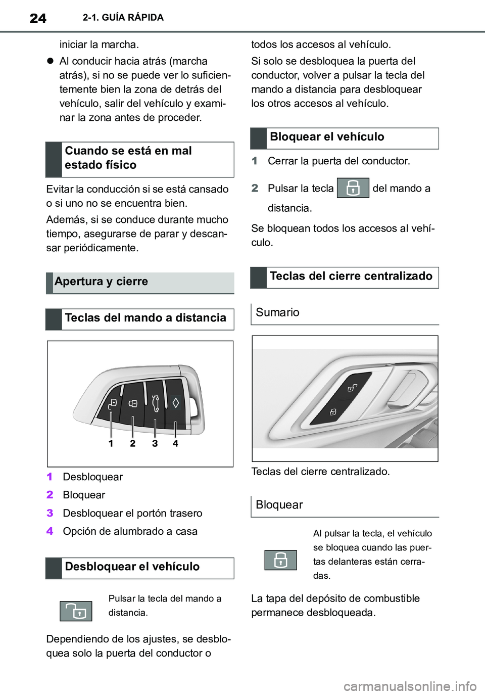 TOYOTA SUPRA 2020  Manuale de Empleo (in Spanish) 24
Supra Owners Manual_ES
2-1. GUÍA RÁPIDA
iniciar la marcha.
Al conducir hacia atrás (marcha 
atrás), si no se puede ver lo suficien-
temente bien la zona de detrás del 
vehículo, salir del