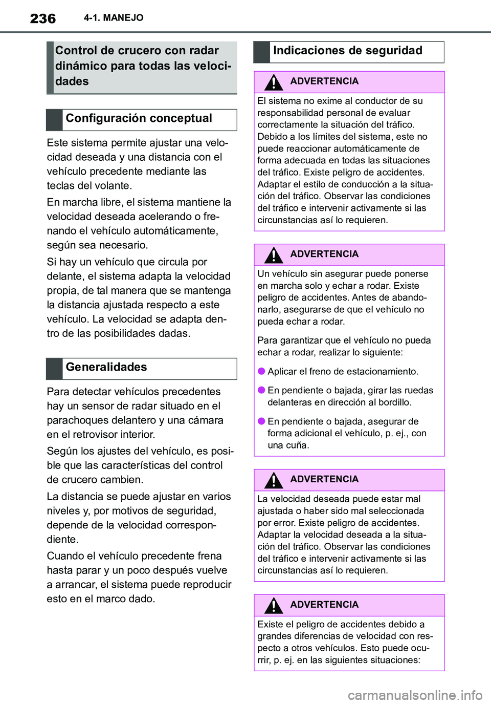 TOYOTA SUPRA 2020 Manuale de Empleo (in Spanish) 236
Supra Owners Manual_ES
4-1. MANEJO
Este sistema permite ajustar una velo-
cidad deseada y una distancia con el
vehículo precedente mediante las
teclas del volante.
En marcha libre, el sistema TOYOTA SUPRA 2020 Manuale de Empleo (in Spanish) 236
Supra Owners Manual_ES
4-1. MANEJO
Este sistema permite ajustar una velo-
cidad deseada y una distancia con el
vehículo precedente mediante las
teclas del volante.
En marcha libre, el sistema