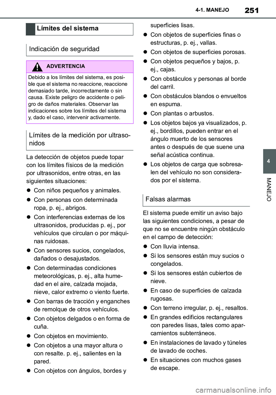 TOYOTA SUPRA 2020 Manuale de Empleo (in Spanish) 251
4
Supra Owners Manual_ES
4-1. MANEJO
MANEJO
La detección de objetos puede topar
con los límites físicos de la medición
por ultrasonidos, entre otras, en las
siguientes situaciones:
Con TOYOTA SUPRA 2020 Manuale de Empleo (in Spanish) 251
4
Supra Owners Manual_ES
4-1. MANEJO
MANEJO
La detección de objetos puede topar
con los límites físicos de la medición
por ultrasonidos, entre otras, en las
siguientes situaciones:
Con