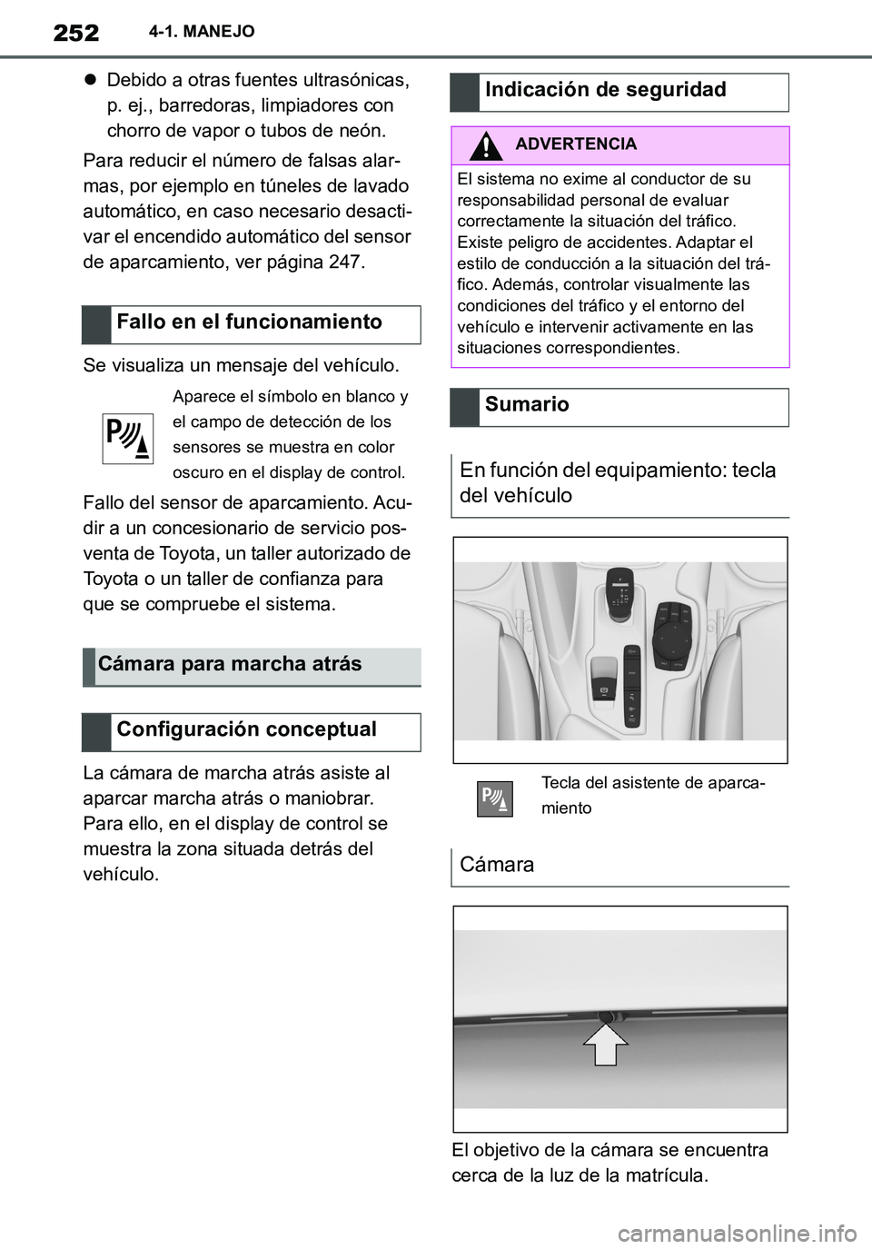 TOYOTA SUPRA 2020 Manuale de Empleo (in Spanish) 252
Supra Owners Manual_ES
4-1. MANEJO
Debido a otras fuentes ultrasónicas,
p. ej., barredoras, limpiadores con
chorro de vapor o tubos de neón.
Para reducir el número de falsas alar-
mas, po TOYOTA SUPRA 2020 Manuale de Empleo (in Spanish) 252
Supra Owners Manual_ES
4-1. MANEJO
Debido a otras fuentes ultrasónicas,
p. ej., barredoras, limpiadores con
chorro de vapor o tubos de neón.
Para reducir el número de falsas alar-
mas, po