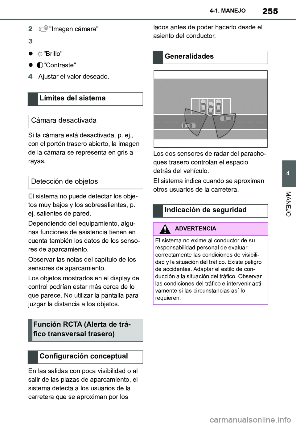 TOYOTA SUPRA 2020 Manuale de Empleo (in Spanish) 255
4
Supra Owners Manual_ES
4-1. MANEJO
MANEJO
2"Imagen cámara"
3
"Brillo"
"Contraste"
4Ajustar el valor deseado.
Si la cámara está desactivada, p. ej.,
con el portón trasero abierto, la TOYOTA SUPRA 2020 Manuale de Empleo (in Spanish) 255
4
Supra Owners Manual_ES
4-1. MANEJO
MANEJO
2"Imagen cámara"
3
"Brillo"
"Contraste"
4Ajustar el valor deseado.
Si la cámara está desactivada, p. ej.,
con el portón trasero abierto, la