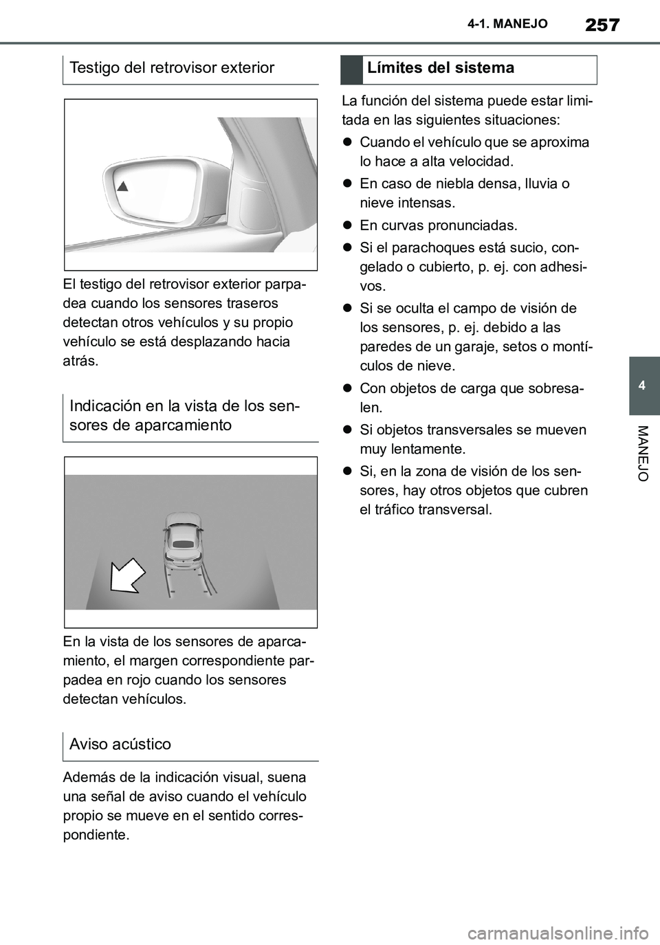 TOYOTA SUPRA 2020 Manuale de Empleo (in Spanish) 257
4
Supra Owners Manual_ES
4-1. MANEJO
MANEJO
El testigo del retrovisor exterior parpa-
dea cuando los sensores traseros
detectan otros vehículos y su propio
vehículo se está desplazando hacia TOYOTA SUPRA 2020 Manuale de Empleo (in Spanish) 257
4
Supra Owners Manual_ES
4-1. MANEJO
MANEJO
El testigo del retrovisor exterior parpa-
dea cuando los sensores traseros
detectan otros vehículos y su propio
vehículo se está desplazando hacia