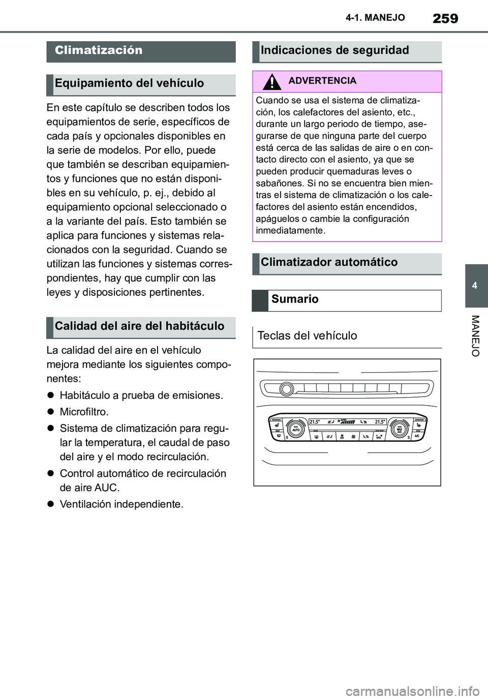 TOYOTA SUPRA 2020 Manuale de Empleo (in Spanish) 259
4
Supra Owners Manual_ES
4-1. MANEJO
MANEJO
En este capítulo se describen todos los
equipamientos de serie, específicos de
cada país y opcionales disponibles en
la serie de modelos. Por ell TOYOTA SUPRA 2020 Manuale de Empleo (in Spanish) 259
4
Supra Owners Manual_ES
4-1. MANEJO
MANEJO
En este capítulo se describen todos los
equipamientos de serie, específicos de
cada país y opcionales disponibles en
la serie de modelos. Por ell