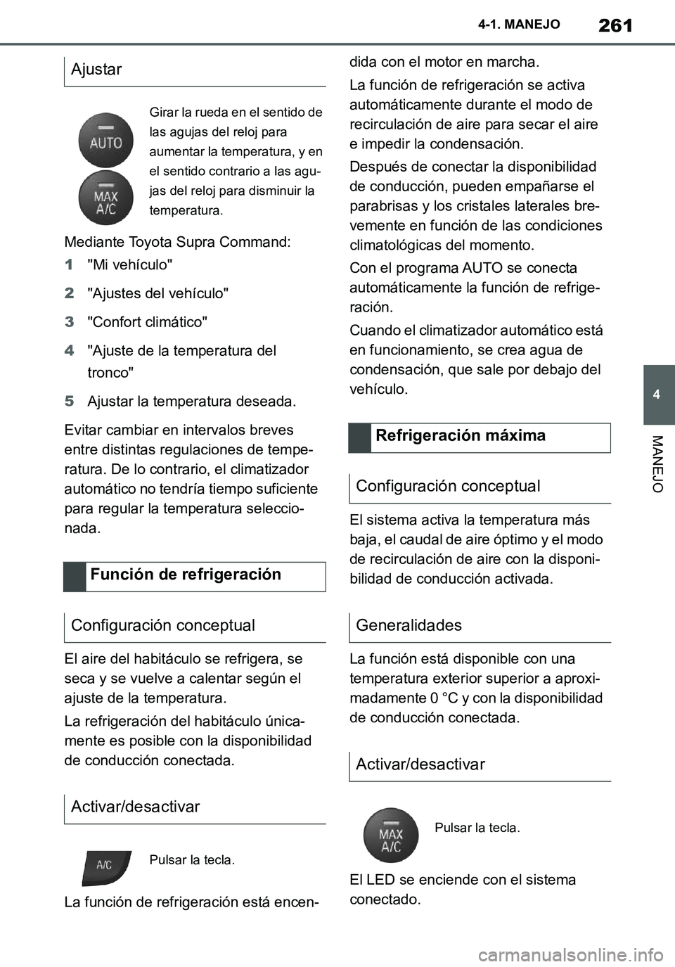TOYOTA SUPRA 2020 Manuale de Empleo (in Spanish) 261
4
Supra Owners Manual_ES
4-1. MANEJO
MANEJO
Mediante Toyota Supra Command:
1"Mi vehículo"
2"Ajustes del vehículo"
3"Confort climático"
4"Ajuste de la temperatura del
tronco"
5Ajustar la tempe TOYOTA SUPRA 2020 Manuale de Empleo (in Spanish) 261
4
Supra Owners Manual_ES
4-1. MANEJO
MANEJO
Mediante Toyota Supra Command:
1"Mi vehículo"
2"Ajustes del vehículo"
3"Confort climático"
4"Ajuste de la temperatura del
tronco"
5Ajustar la tempe