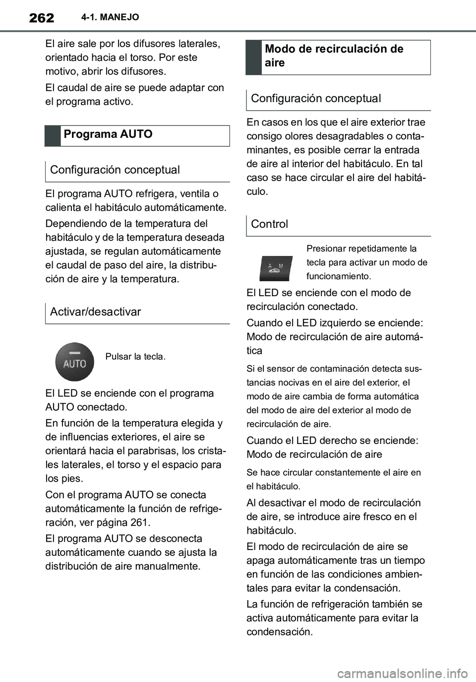 TOYOTA SUPRA 2020 Manuale de Empleo (in Spanish) 262
Supra Owners Manual_ES
4-1. MANEJO
El aire sale por los difusores laterales,
orientado hacia el torso. Por este
motivo, abrir los difusores.
El caudal de aire se puede adaptar con
el programa TOYOTA SUPRA 2020 Manuale de Empleo (in Spanish) 262
Supra Owners Manual_ES
4-1. MANEJO
El aire sale por los difusores laterales,
orientado hacia el torso. Por este
motivo, abrir los difusores.
El caudal de aire se puede adaptar con
el programa