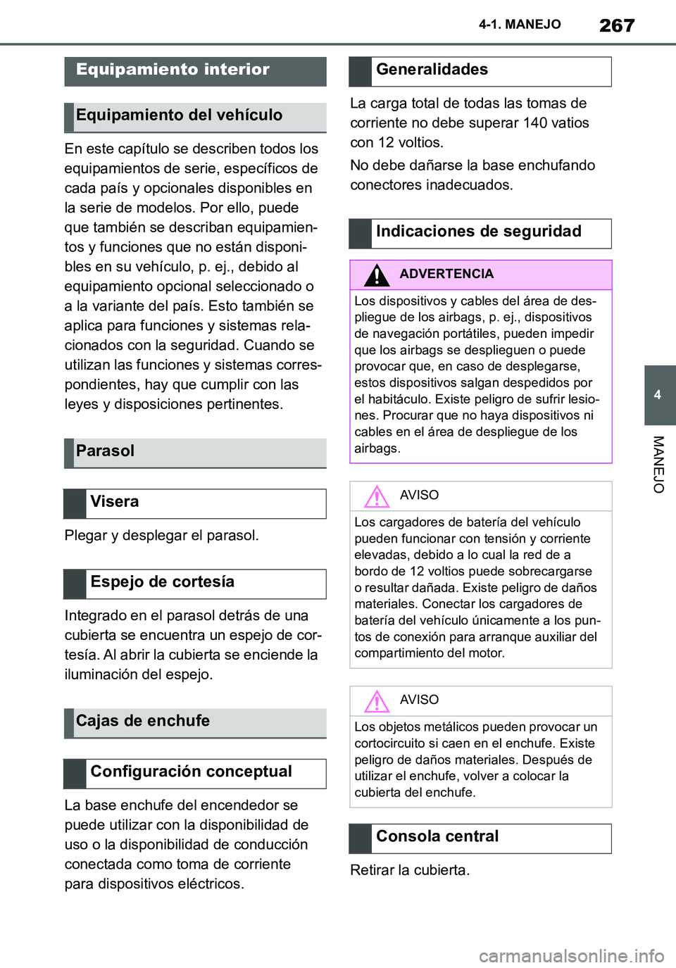 TOYOTA SUPRA 2020 Manuale de Empleo (in Spanish) 267
4
Supra Owners Manual_ES
4-1. MANEJO
MANEJO
En este capítulo se describen todos los
equipamientos de serie, específicos de
cada país y opcionales disponibles en
la serie de modelos. Por ell TOYOTA SUPRA 2020 Manuale de Empleo (in Spanish) 267
4
Supra Owners Manual_ES
4-1. MANEJO
MANEJO
En este capítulo se describen todos los
equipamientos de serie, específicos de
cada país y opcionales disponibles en
la serie de modelos. Por ell
