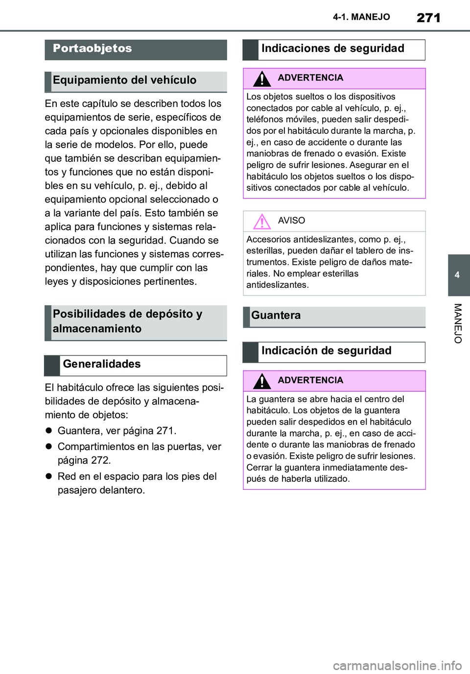 TOYOTA SUPRA 2020  Manuale de Empleo (in Spanish) 271
4
Supra Owners Manual_ES
4-1. MANEJO
MANEJO
En este capítulo se describen todos los 
equipamientos de serie, específicos de 
cada país y opcionales disponibles en 
la serie de modelos. Por ell