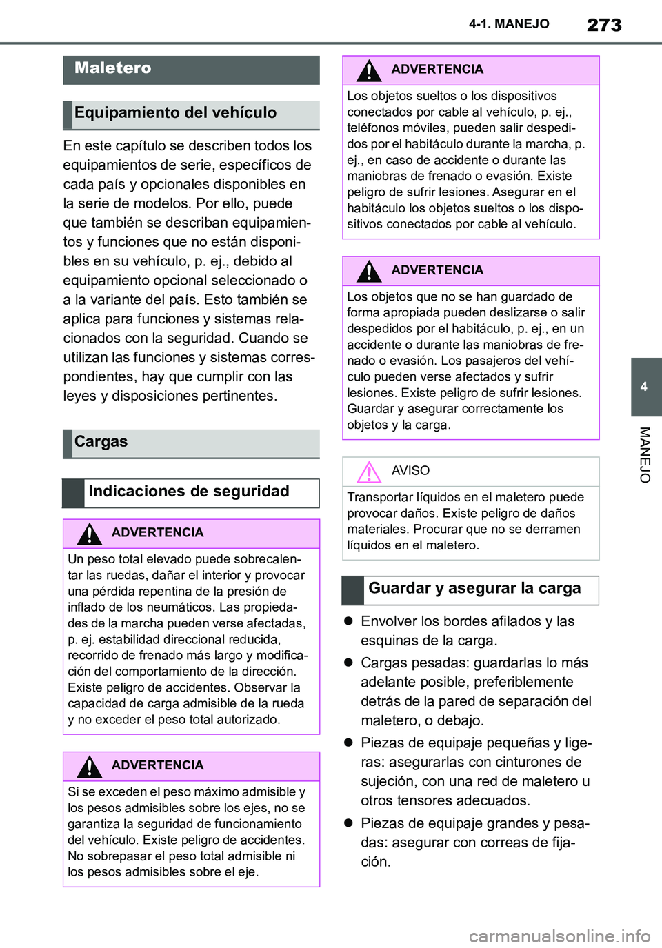 TOYOTA SUPRA 2020  Manuale de Empleo (in Spanish) 273
4
Supra Owners Manual_ES
4-1. MANEJO
MANEJO
En este capítulo se describen todos los 
equipamientos de serie, específicos de 
cada país y opcionales disponibles en 
la serie de modelos. Por ell