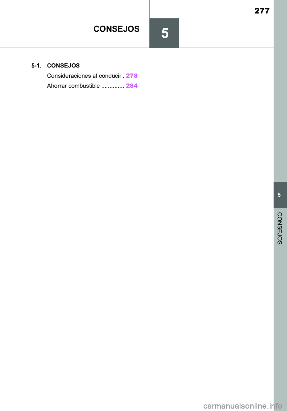 TOYOTA SUPRA 2020  Manuale de Empleo (in Spanish) 5
277
Supra Owners Manual_ES
5
CONSEJOS
CONSEJOS
.5-1. CONSEJOS
Consideraciones al conducir .278
Ahorrar combustible ..............284
Supra_OM_Spanish_OM99V77S.book  277 ページ  ２０１９年