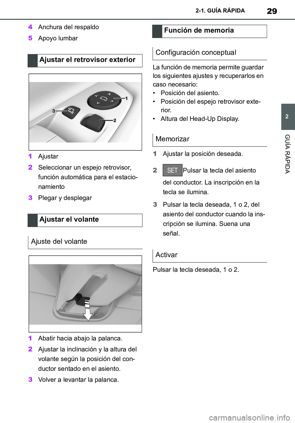 TOYOTA SUPRA 2020  Manuale de Empleo (in Spanish) 29
2
Supra Owners Manual_ES
2-1. GUÍA RÁPIDA
GUÍA RÁPIDA
4Anchura del respaldo
5Apoyo lumbar
1Ajustar
2Seleccionar un espejo retrovisor, 
función automática para el estacio-
namiento
3Plegar y 