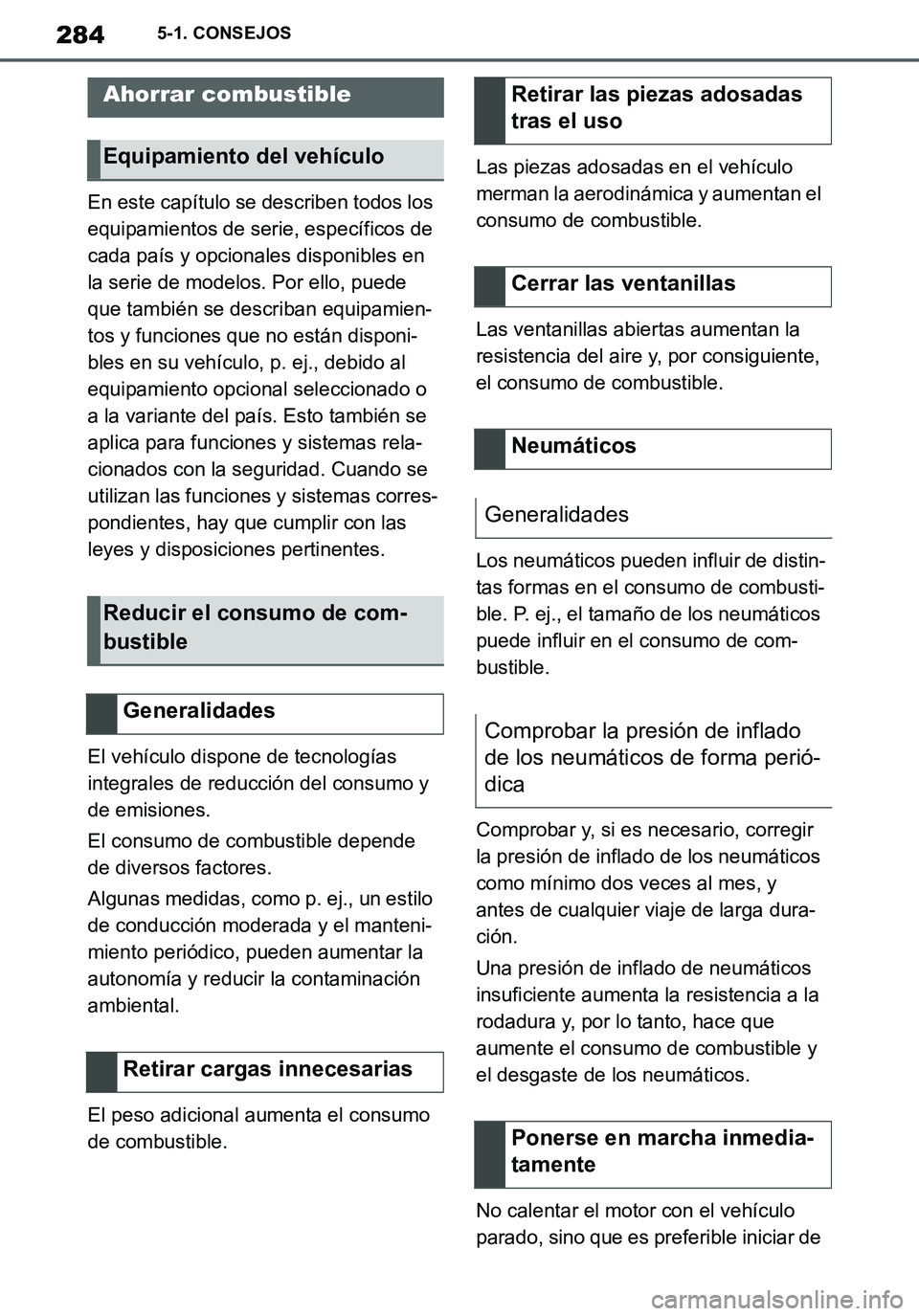 TOYOTA SUPRA 2020  Manuale de Empleo (in Spanish) 284
Supra Owners Manual_ES
5-1. CONSEJOS
En este capítulo se describen todos los 
equipamientos de serie, específicos de 
cada país y opcionales disponibles en 
la serie de modelos. Por ello, pued