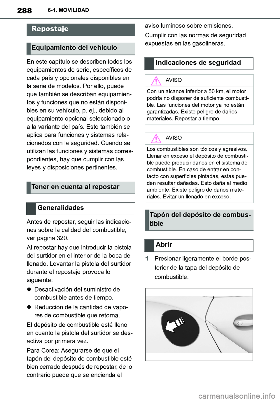 TOYOTA SUPRA 2020  Manuale de Empleo (in Spanish) 288
Supra Owners Manual_ES
6-1. MOVILIDAD
6-1.MOVIL IDAD
En este capítulo se describen todos los 
equipamientos de serie, específicos de 
cada país y opcionales disponibles en 
la serie de modelos