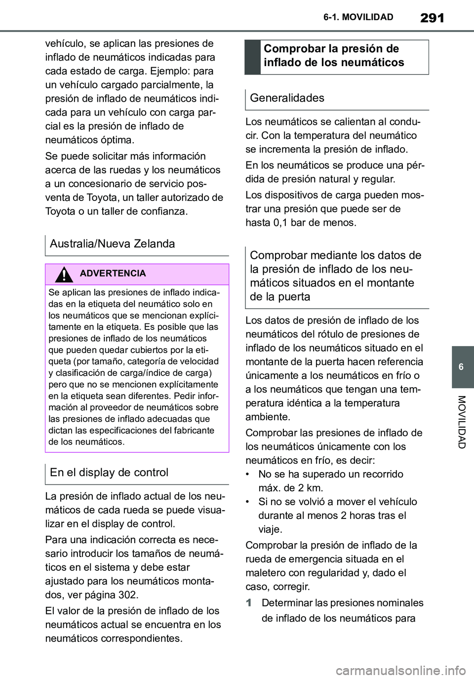 TOYOTA SUPRA 2020 Manuale de Empleo (in Spanish) 291
6
Supra Owners Manual_ES
6-1. MOVILIDAD
MOVILIDAD
vehículo, se aplican las presiones de
inflado de neumáticos indicadas para
cada estado de carga. Ejemplo: para
un vehículo cargado parcialm TOYOTA SUPRA 2020 Manuale de Empleo (in Spanish) 291
6
Supra Owners Manual_ES
6-1. MOVILIDAD
MOVILIDAD
vehículo, se aplican las presiones de
inflado de neumáticos indicadas para
cada estado de carga. Ejemplo: para
un vehículo cargado parcialm