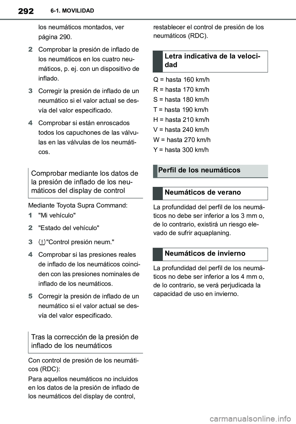 TOYOTA SUPRA 2020 Manuale de Empleo (in Spanish) 292
Supra Owners Manual_ES
6-1. MOVILIDAD
los neumáticos montados, ver
página 290.
2Comprobar la presión de inflado de
los neumáticos en los cuatro neu-
máticos, p. ej. con un dispositivo de
TOYOTA SUPRA 2020 Manuale de Empleo (in Spanish) 292
Supra Owners Manual_ES
6-1. MOVILIDAD
los neumáticos montados, ver
página 290.
2Comprobar la presión de inflado de
los neumáticos en los cuatro neu-
máticos, p. ej. con un dispositivo de