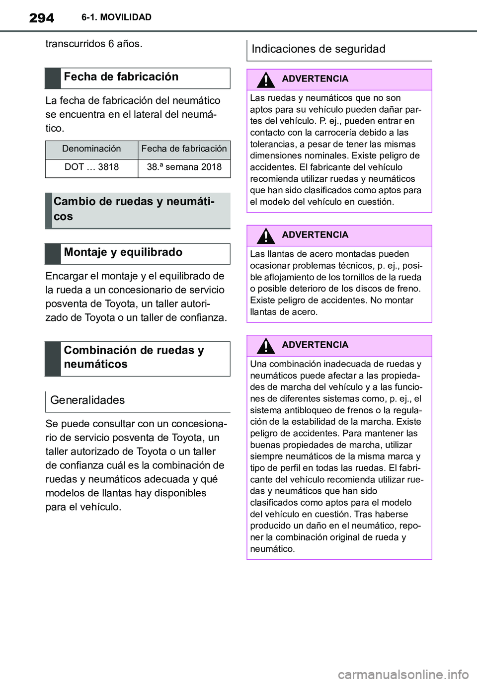 TOYOTA SUPRA 2020 Manuale de Empleo (in Spanish) 294
Supra Owners Manual_ES
6-1. MOVILIDAD
transcurridos 6 años.
La fecha de fabricación del neumático
se encuentra en el lateral del neumá-
tico.
Encargar el montaje y el equilibrado de
la rued TOYOTA SUPRA 2020 Manuale de Empleo (in Spanish) 294
Supra Owners Manual_ES
6-1. MOVILIDAD
transcurridos 6 años.
La fecha de fabricación del neumático
se encuentra en el lateral del neumá-
tico.
Encargar el montaje y el equilibrado de
la rued