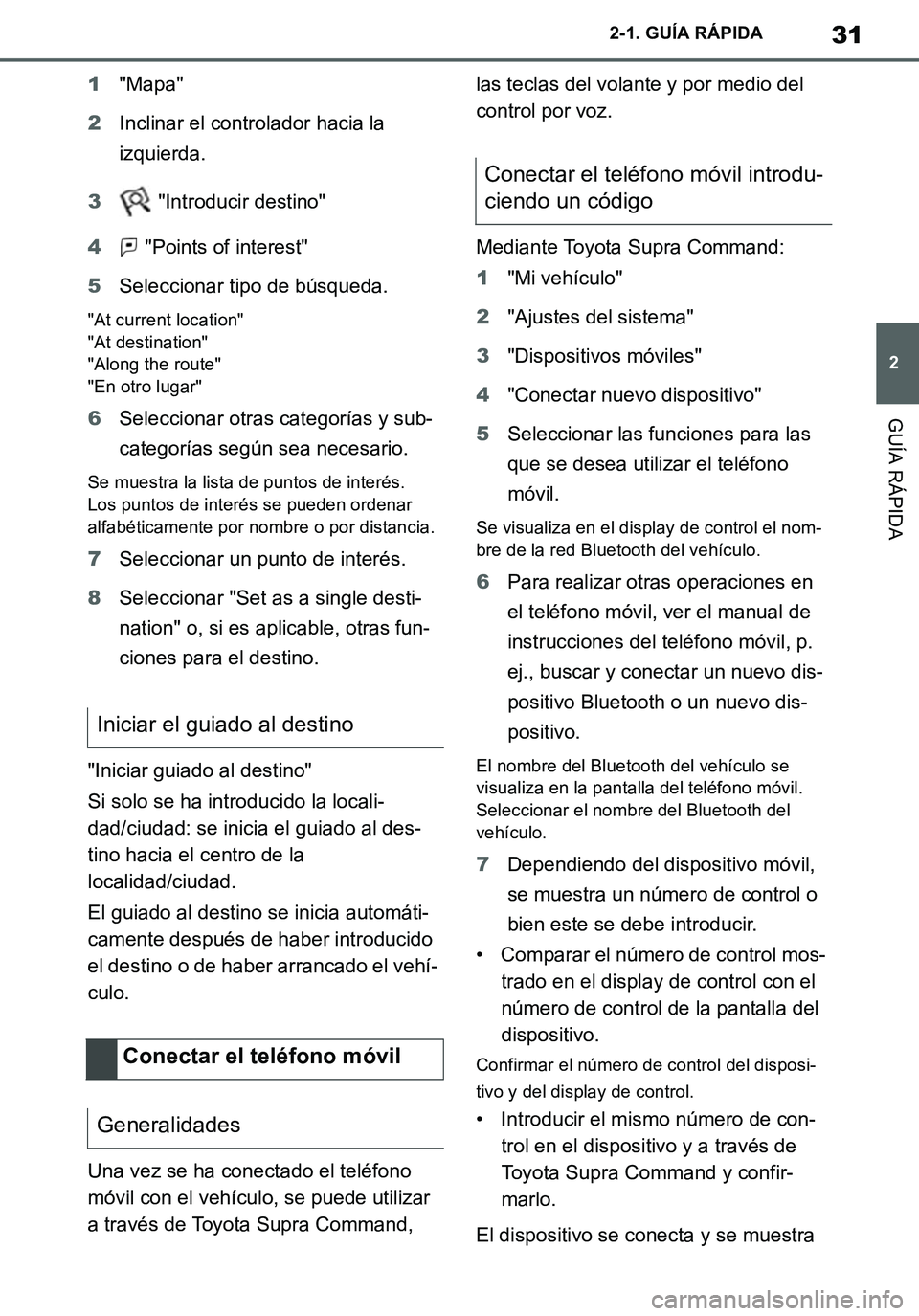 TOYOTA SUPRA 2020  Manuale de Empleo (in Spanish) 31
2
Supra Owners Manual_ES
2-1. GUÍA RÁPIDA
GUÍA RÁPIDA
1"Mapa"
2Inclinar el controlador hacia la 
izquierda.
3 "Introducir destino"
4 "Points of interest"
5Seleccionar tipo de búsqueda.
"At cu