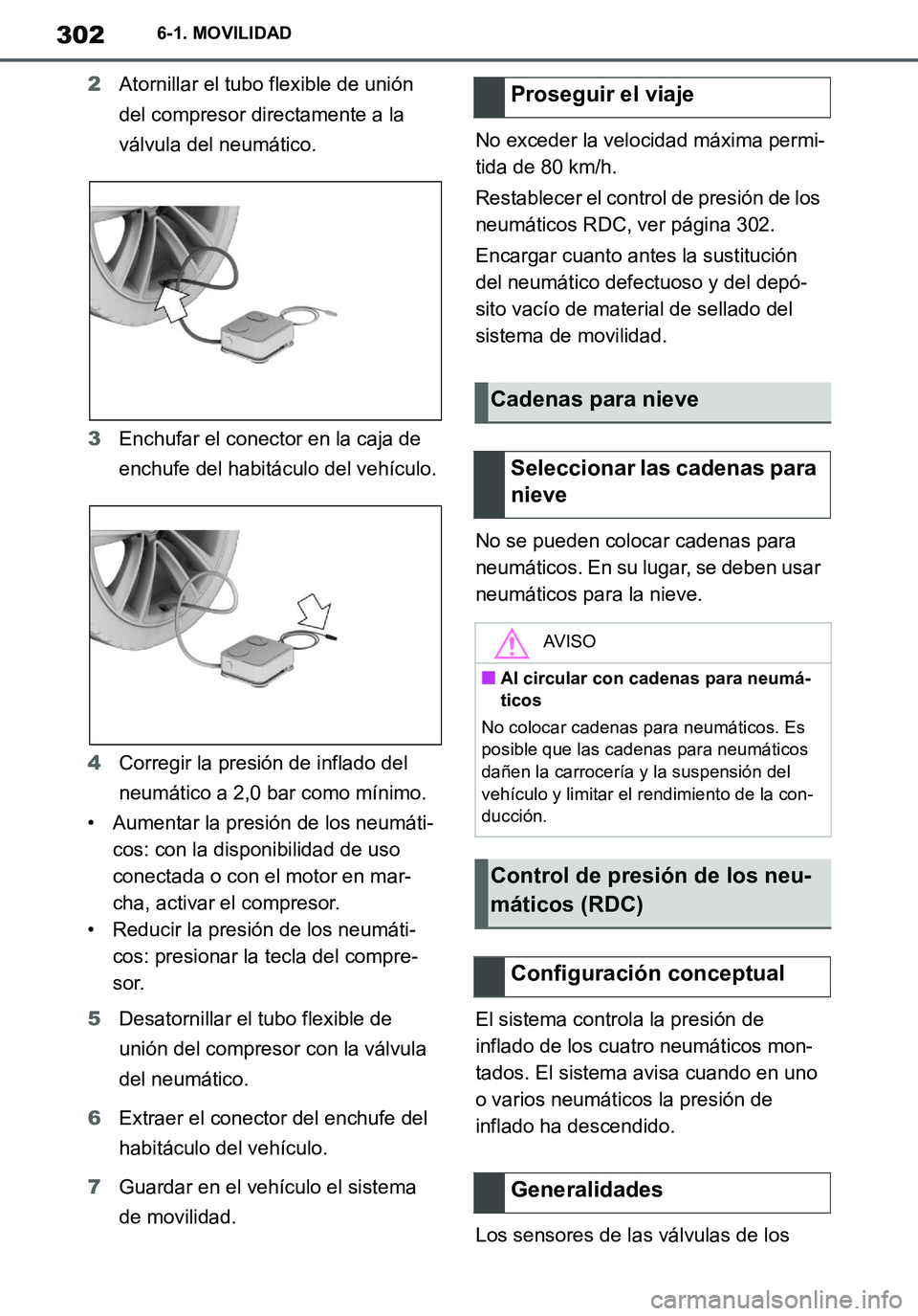 TOYOTA SUPRA 2020 Manuale de Empleo (in Spanish) 302
Supra Owners Manual_ES
6-1. MOVILIDAD
2Atornillar el tubo flexible de unión
del compresor directamente a la
válvula del neumático.
3Enchufar el conector en la caja de
enchufe del habitácul TOYOTA SUPRA 2020 Manuale de Empleo (in Spanish) 302
Supra Owners Manual_ES
6-1. MOVILIDAD
2Atornillar el tubo flexible de unión
del compresor directamente a la
válvula del neumático.
3Enchufar el conector en la caja de
enchufe del habitácul