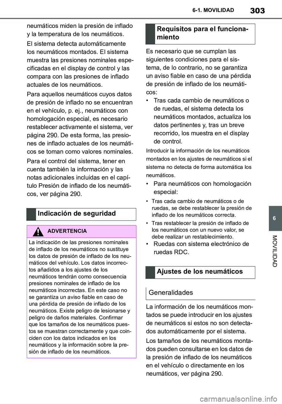 TOYOTA SUPRA 2020 Manuale de Empleo (in Spanish) 303
6
Supra Owners Manual_ES
6-1. MOVILIDAD
MOVILIDAD
neumáticos miden la presión de inflado
y la temperatura de los neumáticos.
El sistema detecta automáticamente
los neumáticos montados. El TOYOTA SUPRA 2020 Manuale de Empleo (in Spanish) 303
6
Supra Owners Manual_ES
6-1. MOVILIDAD
MOVILIDAD
neumáticos miden la presión de inflado
y la temperatura de los neumáticos.
El sistema detecta automáticamente
los neumáticos montados. El