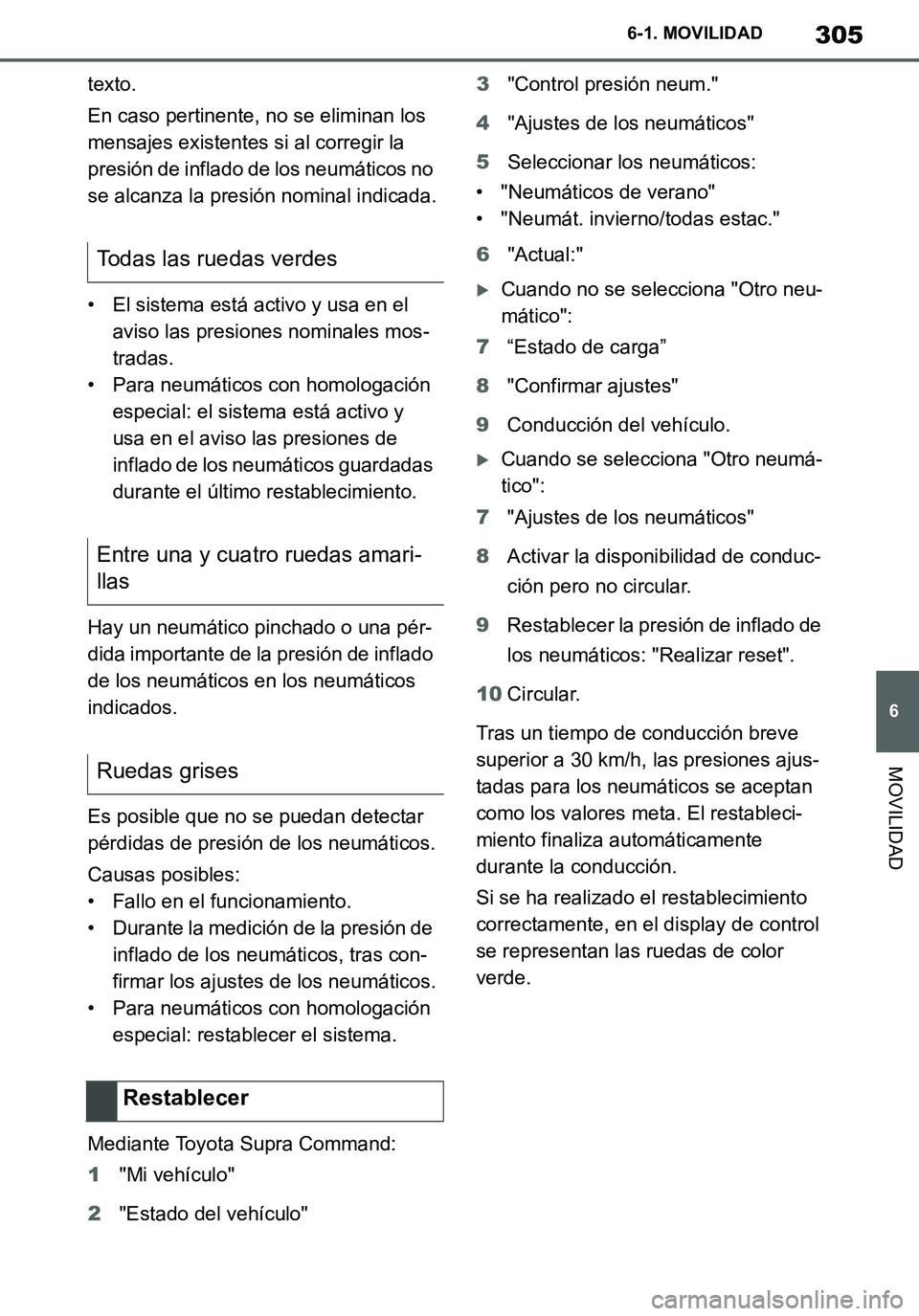 TOYOTA SUPRA 2020 Manuale de Empleo (in Spanish) 305
6
Supra Owners Manual_ES
6-1. MOVILIDAD
MOVILIDAD
texto.
En caso pertinente, no se eliminan los
mensajes existentes si al corregir la
presión de inflado de los neumáticos no
se alcanza la pr TOYOTA SUPRA 2020 Manuale de Empleo (in Spanish) 305
6
Supra Owners Manual_ES
6-1. MOVILIDAD
MOVILIDAD
texto.
En caso pertinente, no se eliminan los
mensajes existentes si al corregir la
presión de inflado de los neumáticos no
se alcanza la pr