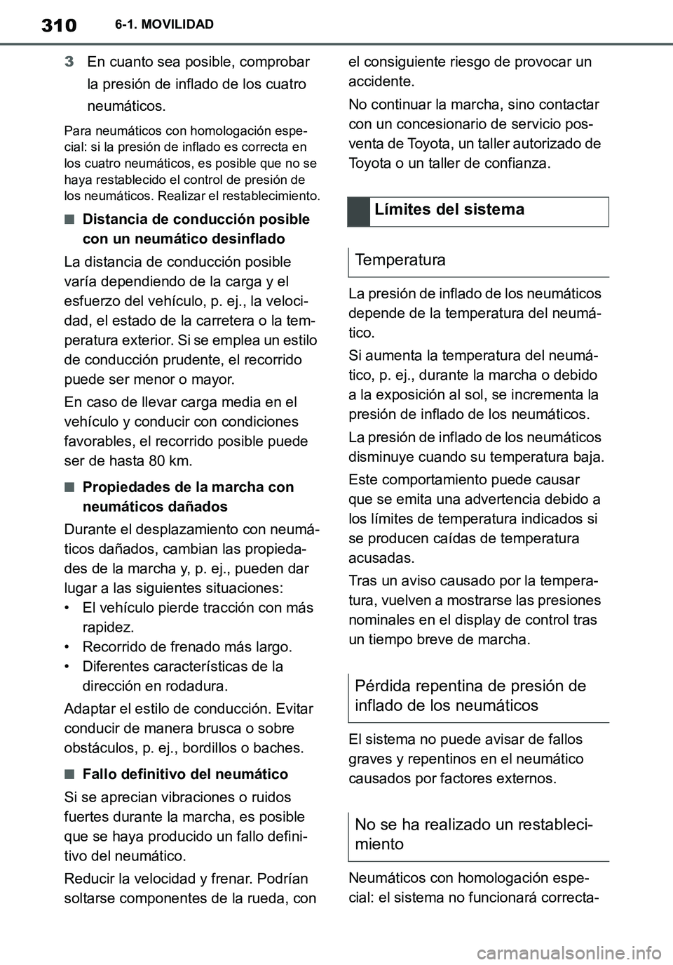 TOYOTA SUPRA 2020 Manuale de Empleo (in Spanish) 310
Supra Owners Manual_ES
6-1. MOVILIDAD
3En cuanto sea posible, comprobar
la presión de inflado de los cuatro
neumáticos.
Para neumáticos con homologación espe-
cial: si la presión de inflad TOYOTA SUPRA 2020 Manuale de Empleo (in Spanish) 310
Supra Owners Manual_ES
6-1. MOVILIDAD
3En cuanto sea posible, comprobar
la presión de inflado de los cuatro
neumáticos.
Para neumáticos con homologación espe-
cial: si la presión de inflad