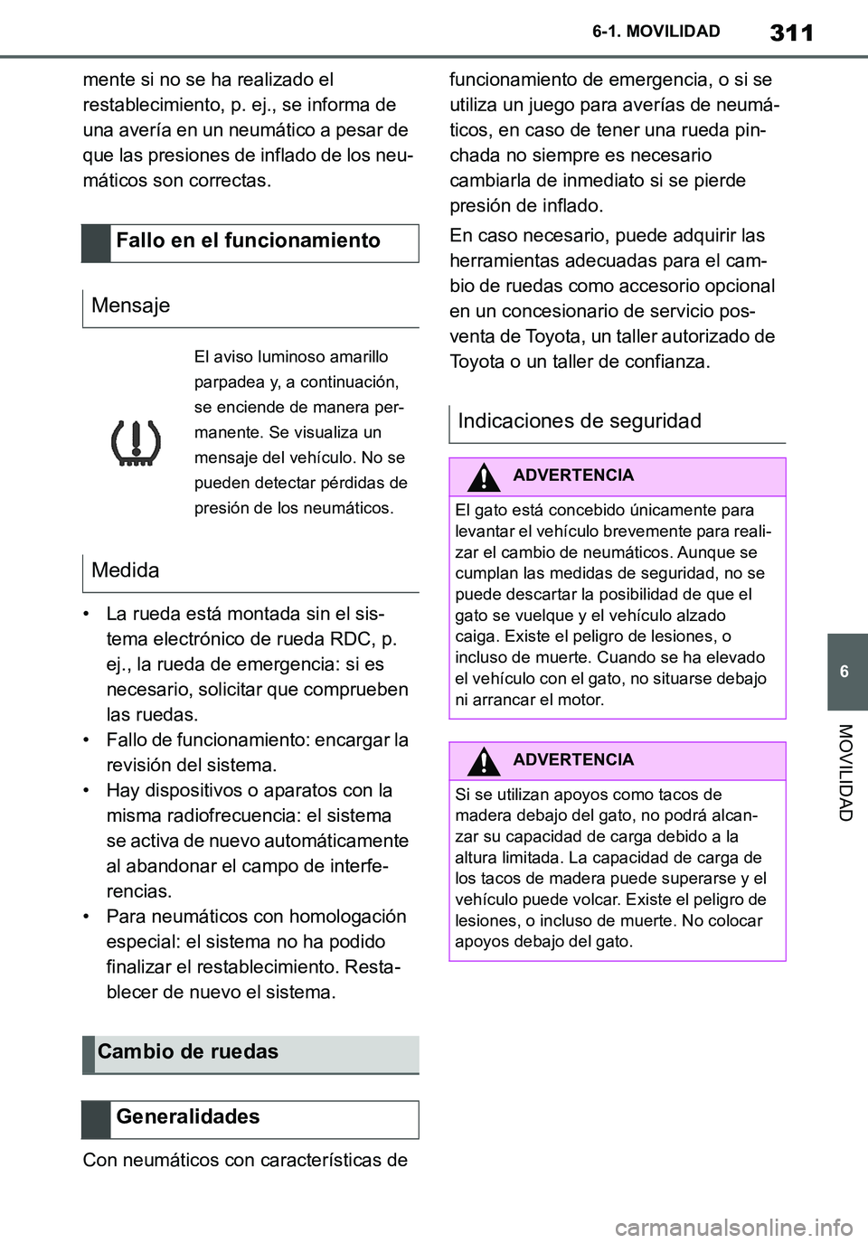TOYOTA SUPRA 2020 Manuale de Empleo (in Spanish) 311
6
Supra Owners Manual_ES
6-1. MOVILIDAD
MOVILIDAD
mente si no se ha realizado el
restablecimiento, p. ej., se informa de
una avería en un neumático a pesar de
que las presiones de inflado de TOYOTA SUPRA 2020 Manuale de Empleo (in Spanish) 311
6
Supra Owners Manual_ES
6-1. MOVILIDAD
MOVILIDAD
mente si no se ha realizado el
restablecimiento, p. ej., se informa de
una avería en un neumático a pesar de
que las presiones de inflado de