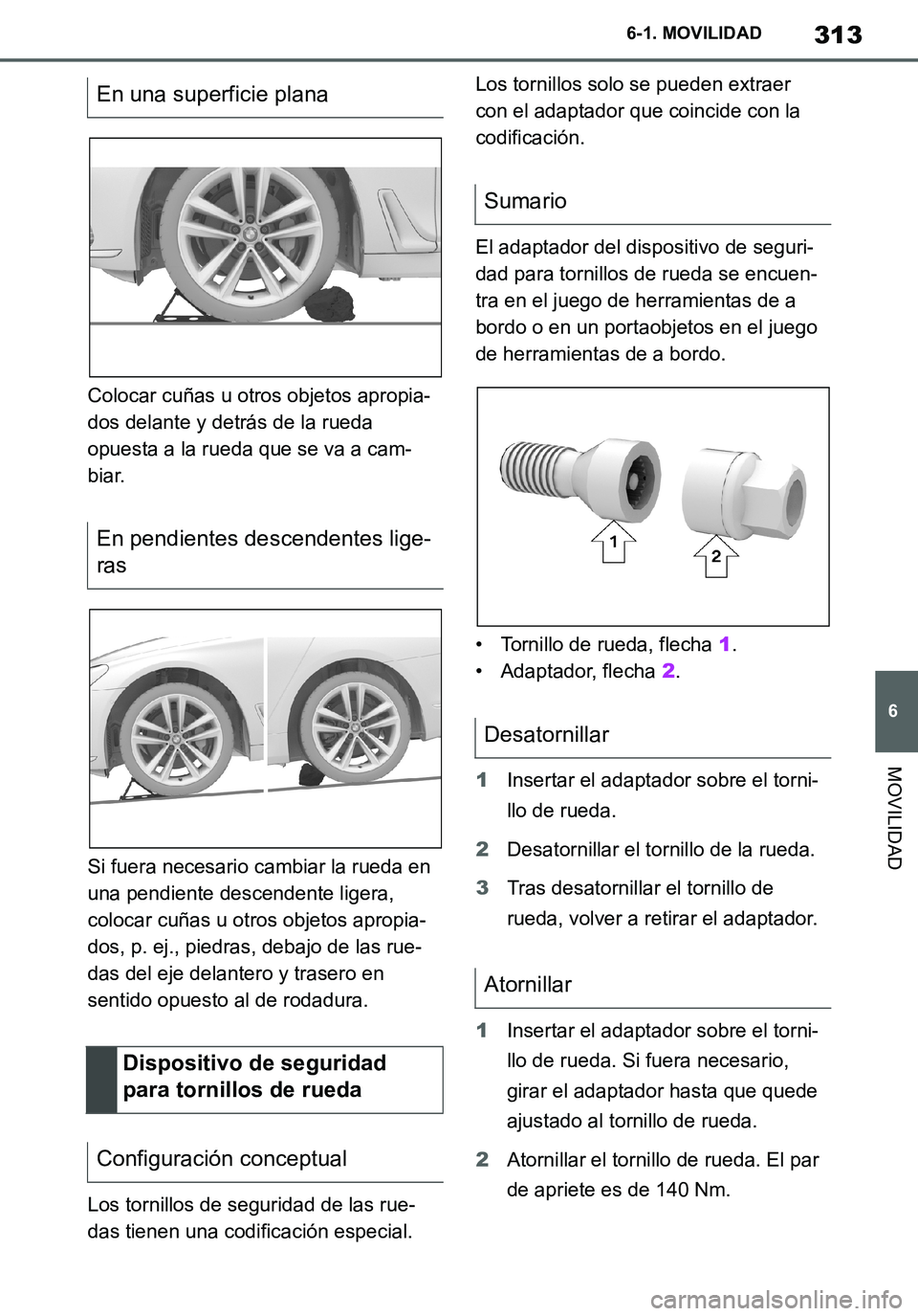 TOYOTA SUPRA 2020 Manuale de Empleo (in Spanish) 313
6
Supra Owners Manual_ES
6-1. MOVILIDAD
MOVILIDAD
Colocar cuñas u otros objetos apropia-
dos delante y detrás de la rueda
opuesta a la rueda que se va a cam-
biar.
Si fuera necesario cambiar l TOYOTA SUPRA 2020 Manuale de Empleo (in Spanish) 313
6
Supra Owners Manual_ES
6-1. MOVILIDAD
MOVILIDAD
Colocar cuñas u otros objetos apropia-
dos delante y detrás de la rueda
opuesta a la rueda que se va a cam-
biar.
Si fuera necesario cambiar l
