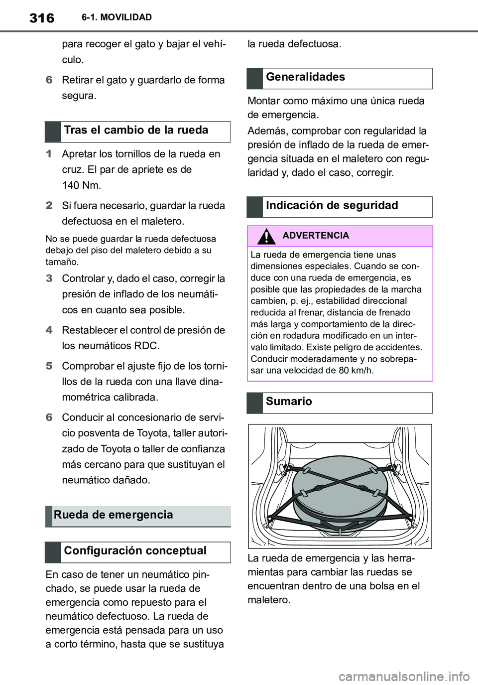 TOYOTA SUPRA 2020 Manuale de Empleo (in Spanish) 316
Supra Owners Manual_ES
6-1. MOVILIDAD
para recoger el gato y bajar el vehí-
culo.
6Retirar el gato y guardarlo de forma
segura.
1Apretar los tornillos de la rueda en
cruz. El par de apriete es TOYOTA SUPRA 2020 Manuale de Empleo (in Spanish) 316
Supra Owners Manual_ES
6-1. MOVILIDAD
para recoger el gato y bajar el vehí-
culo.
6Retirar el gato y guardarlo de forma
segura.
1Apretar los tornillos de la rueda en
cruz. El par de apriete es