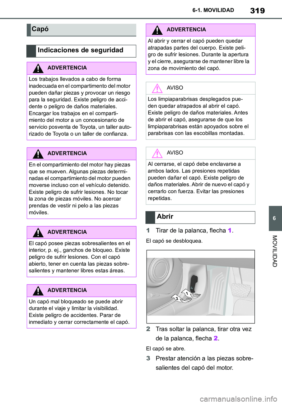 TOYOTA SUPRA 2020 Manuale de Empleo (in Spanish) 319
6
Supra Owners Manual_ES
6-1. MOVILIDAD
MOVILIDAD1Tirar de la palanca, flecha 1.
El capó se desbloquea.
2Tras soltar la palanca, tirar otra vez
de la palanca, flecha 2.
El capó se abre.
3Prest TOYOTA SUPRA 2020 Manuale de Empleo (in Spanish) 319
6
Supra Owners Manual_ES
6-1. MOVILIDAD
MOVILIDAD1Tirar de la palanca, flecha 1.
El capó se desbloquea.
2Tras soltar la palanca, tirar otra vez
de la palanca, flecha 2.
El capó se abre.
3Prest