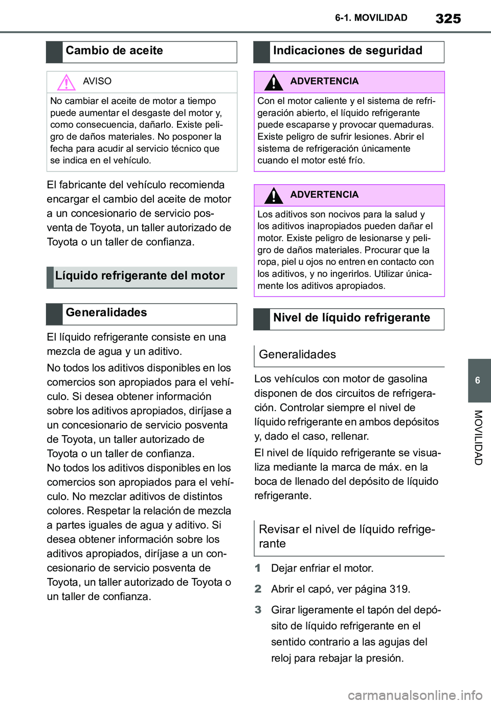 TOYOTA SUPRA 2020 Manuale de Empleo (in Spanish) 325
6
Supra Owners Manual_ES
6-1. MOVILIDAD
MOVILIDAD
El fabricante del vehículo recomienda
encargar el cambio del aceite de motor
a un concesionario de servicio pos-
venta de Toyota, un taller au TOYOTA SUPRA 2020 Manuale de Empleo (in Spanish) 325
6
Supra Owners Manual_ES
6-1. MOVILIDAD
MOVILIDAD
El fabricante del vehículo recomienda
encargar el cambio del aceite de motor
a un concesionario de servicio pos-
venta de Toyota, un taller au