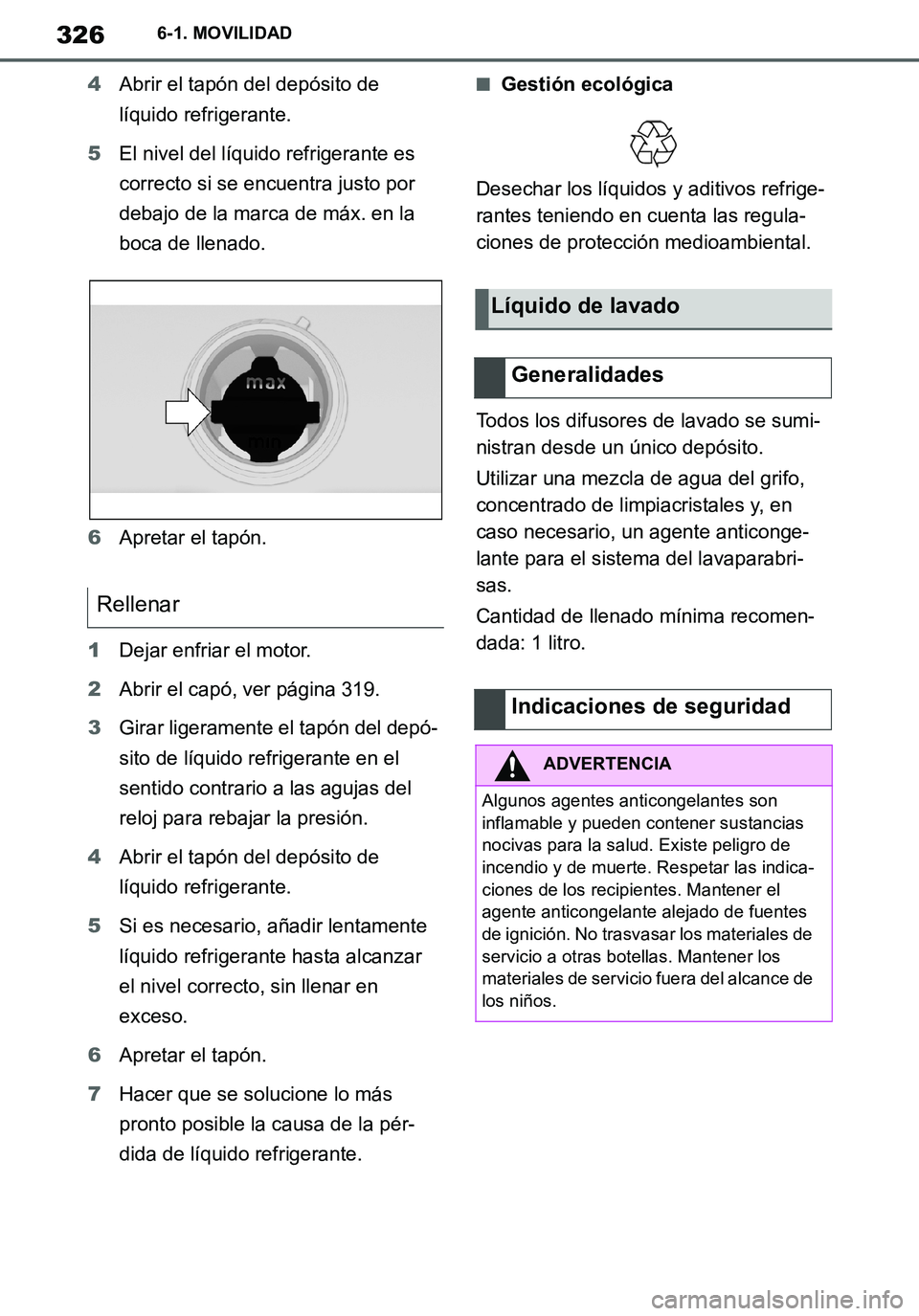 TOYOTA SUPRA 2020 Manuale de Empleo (in Spanish) 326
Supra Owners Manual_ES
6-1. MOVILIDAD
4Abrir el tapón del depósito de
líquido refrigerante.
5El nivel del líquido refrigerante es
correcto si se encuentra justo por
debajo de la marca de m TOYOTA SUPRA 2020 Manuale de Empleo (in Spanish) 326
Supra Owners Manual_ES
6-1. MOVILIDAD
4Abrir el tapón del depósito de
líquido refrigerante.
5El nivel del líquido refrigerante es
correcto si se encuentra justo por
debajo de la marca de m