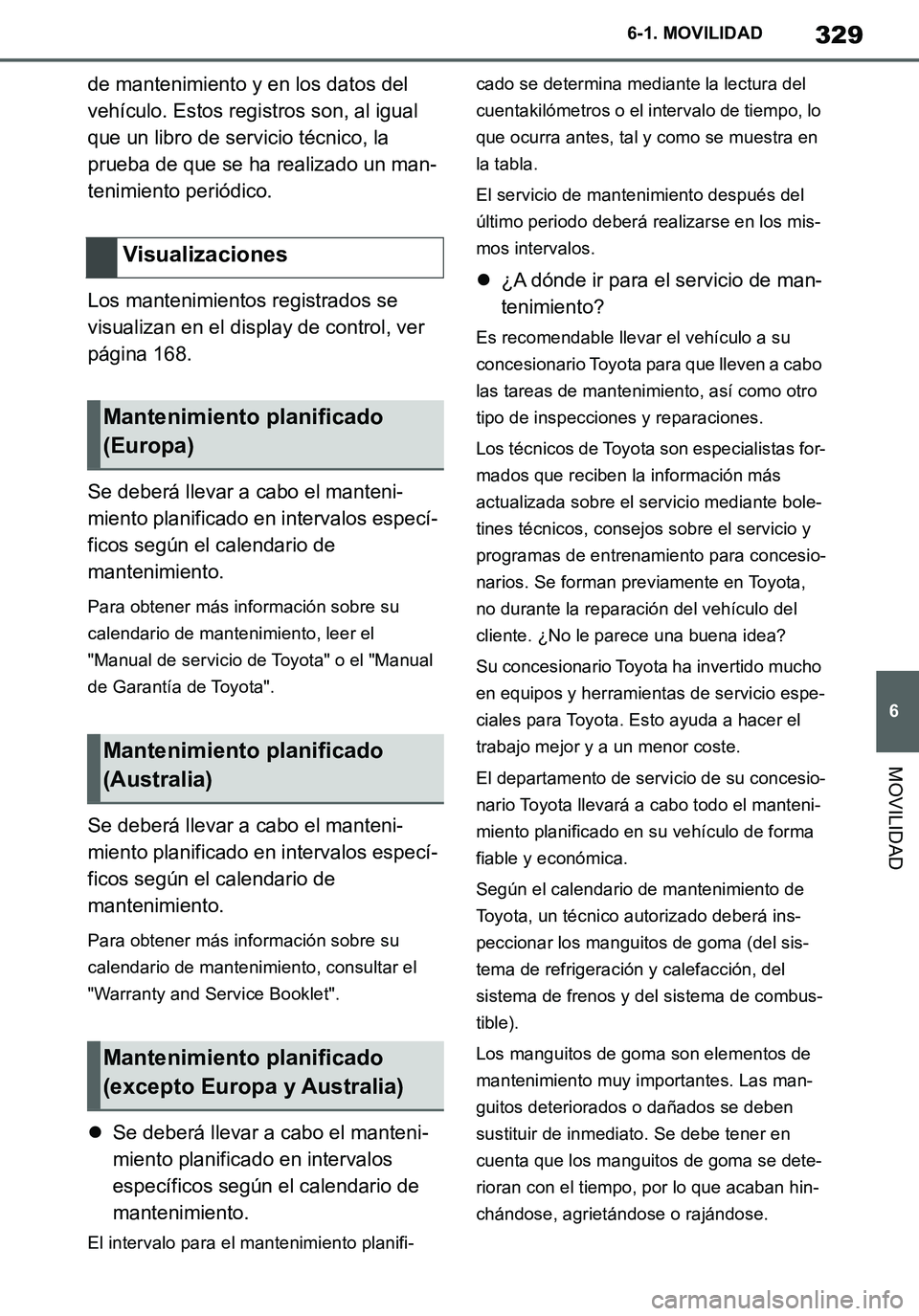 TOYOTA SUPRA 2020 Manuale de Empleo (in Spanish) 329
6
Supra Owners Manual_ES
6-1. MOVILIDAD
MOVILIDAD
de mantenimiento y en los datos del
vehículo. Estos registros son, al igual
que un libro de servicio técnico, la
prueba de que se ha realiza TOYOTA SUPRA 2020 Manuale de Empleo (in Spanish) 329
6
Supra Owners Manual_ES
6-1. MOVILIDAD
MOVILIDAD
de mantenimiento y en los datos del
vehículo. Estos registros son, al igual
que un libro de servicio técnico, la
prueba de que se ha realiza