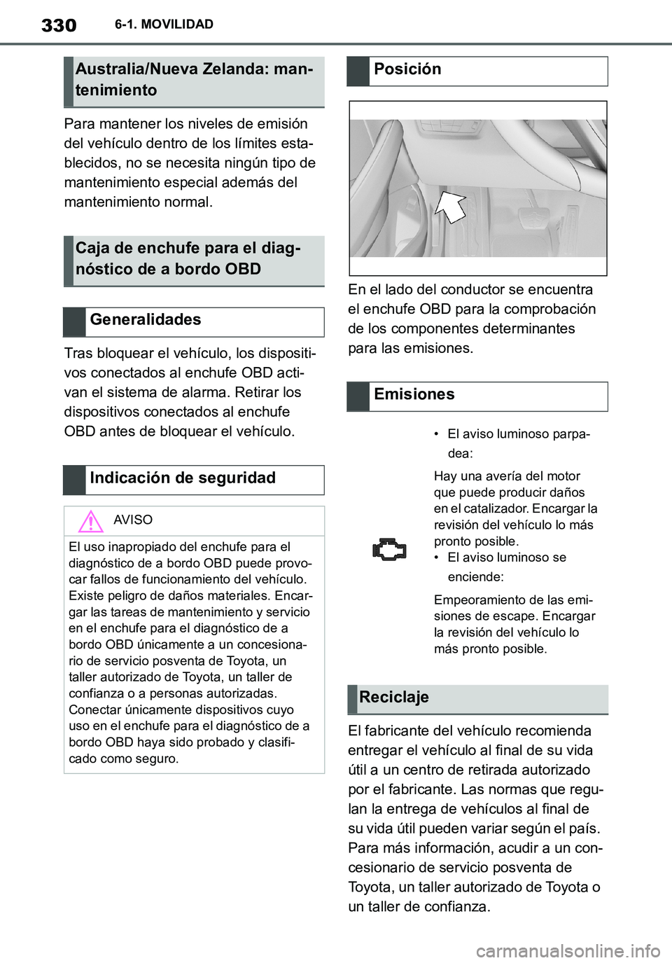 TOYOTA SUPRA 2020 Manuale de Empleo (in Spanish) 330
Supra Owners Manual_ES
6-1. MOVILIDAD
Para mantener los niveles de emisión
del vehículo dentro de los límites esta-
blecidos, no se necesita ningún tipo de
mantenimiento especial además de TOYOTA SUPRA 2020 Manuale de Empleo (in Spanish) 330
Supra Owners Manual_ES
6-1. MOVILIDAD
Para mantener los niveles de emisión
del vehículo dentro de los límites esta-
blecidos, no se necesita ningún tipo de
mantenimiento especial además de