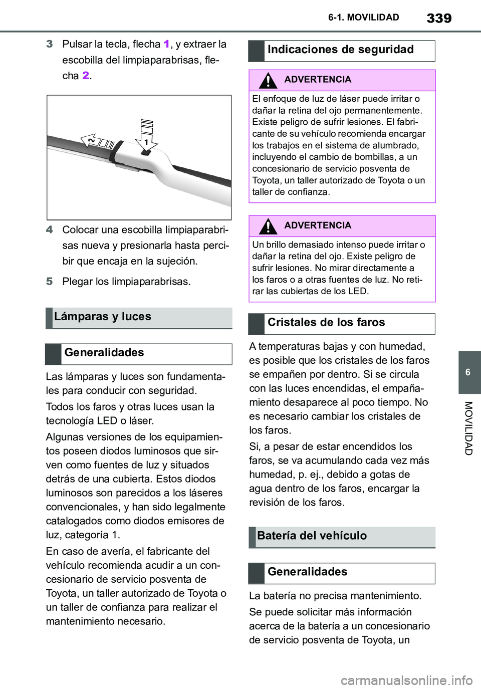 TOYOTA SUPRA 2020 Manuale de Empleo (in Spanish) 339
6
Supra Owners Manual_ES
6-1. MOVILIDAD
MOVILIDAD
3Pulsar la tecla, flecha 1, y extraer la
escobilla del limpiaparabrisas, fle-
cha 2.
4Colocar una escobilla limpiaparabri-
sas nueva y presionar TOYOTA SUPRA 2020 Manuale de Empleo (in Spanish) 339
6
Supra Owners Manual_ES
6-1. MOVILIDAD
MOVILIDAD
3Pulsar la tecla, flecha 1, y extraer la
escobilla del limpiaparabrisas, fle-
cha 2.
4Colocar una escobilla limpiaparabri-
sas nueva y presionar